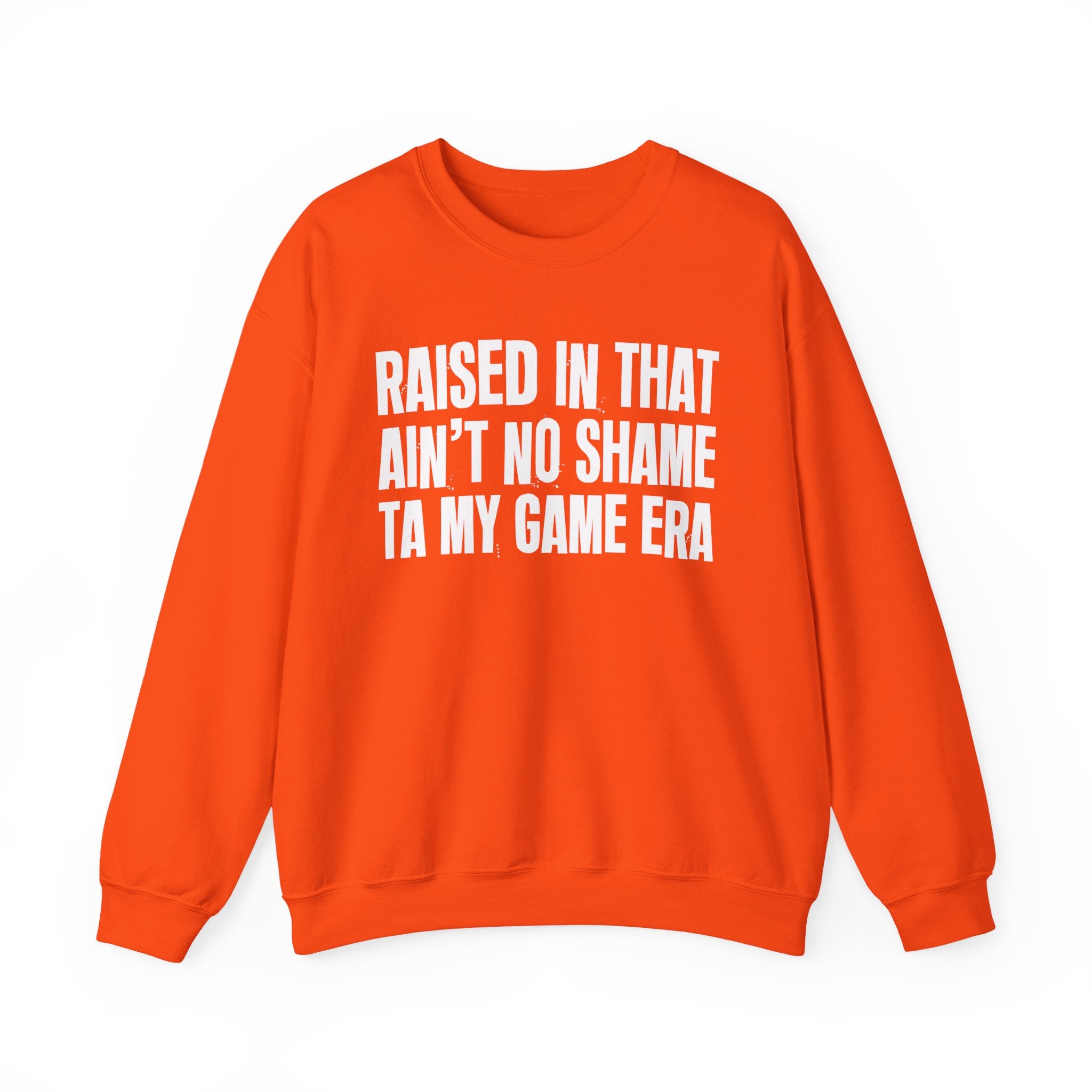 Raised In That Ain't No Shame Ta My Game Era - Funny Back In The Day Statement Sweatshirt