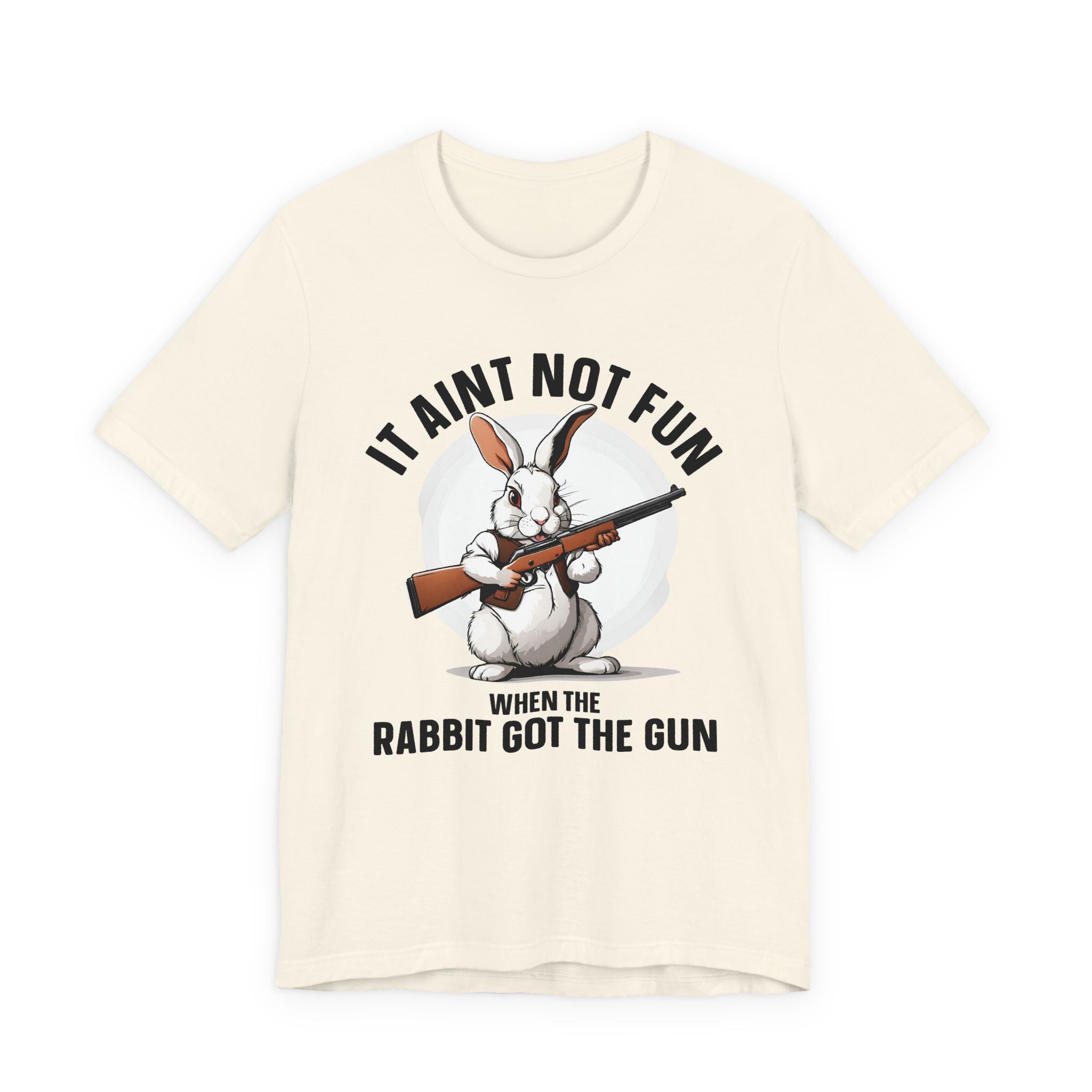 It Aint Not Fun Whe The Rabbit Got The Gun T-Shirt