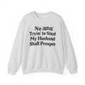 No Bitch Trying To Steal My Husband Shall Prosper - Bold Christian Statement Sweatshirt