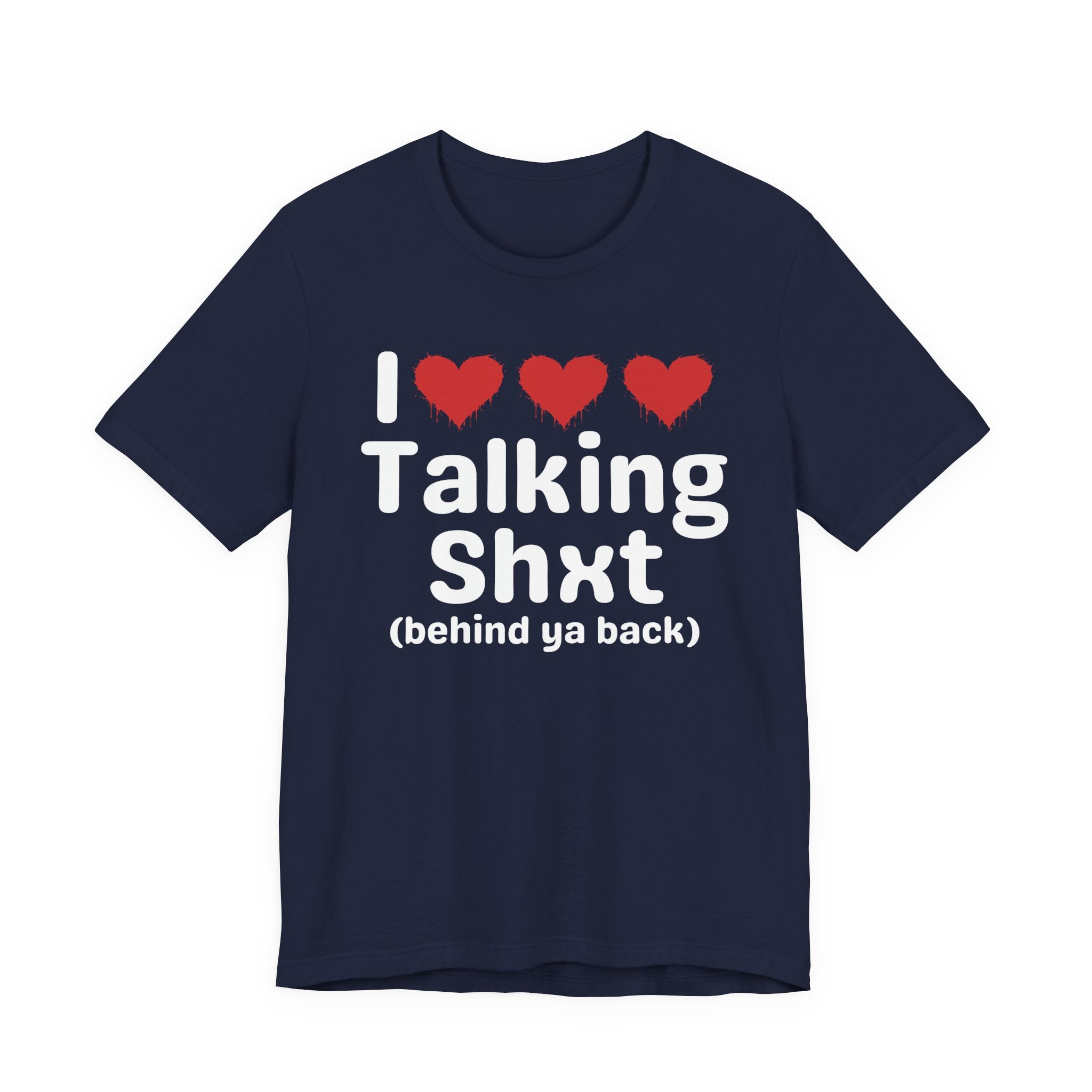 I Love Talking Shxt (behind ya back) — Funny Slogan Tee for Bold, Sarcastic Humor