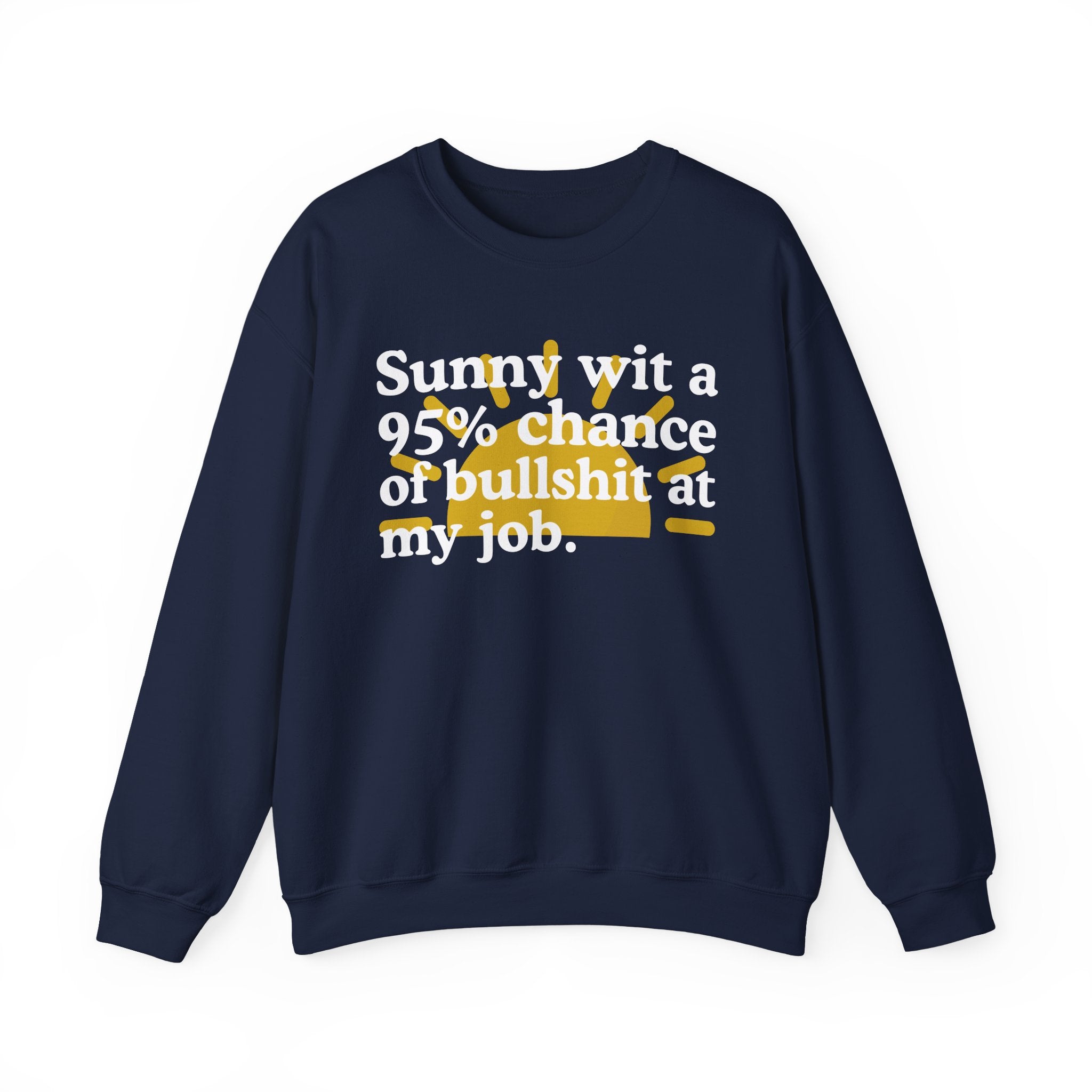 Sunny Wit A 95% Chance Of Bullshit At My Job — Funny Weather Quote Sweatshirt