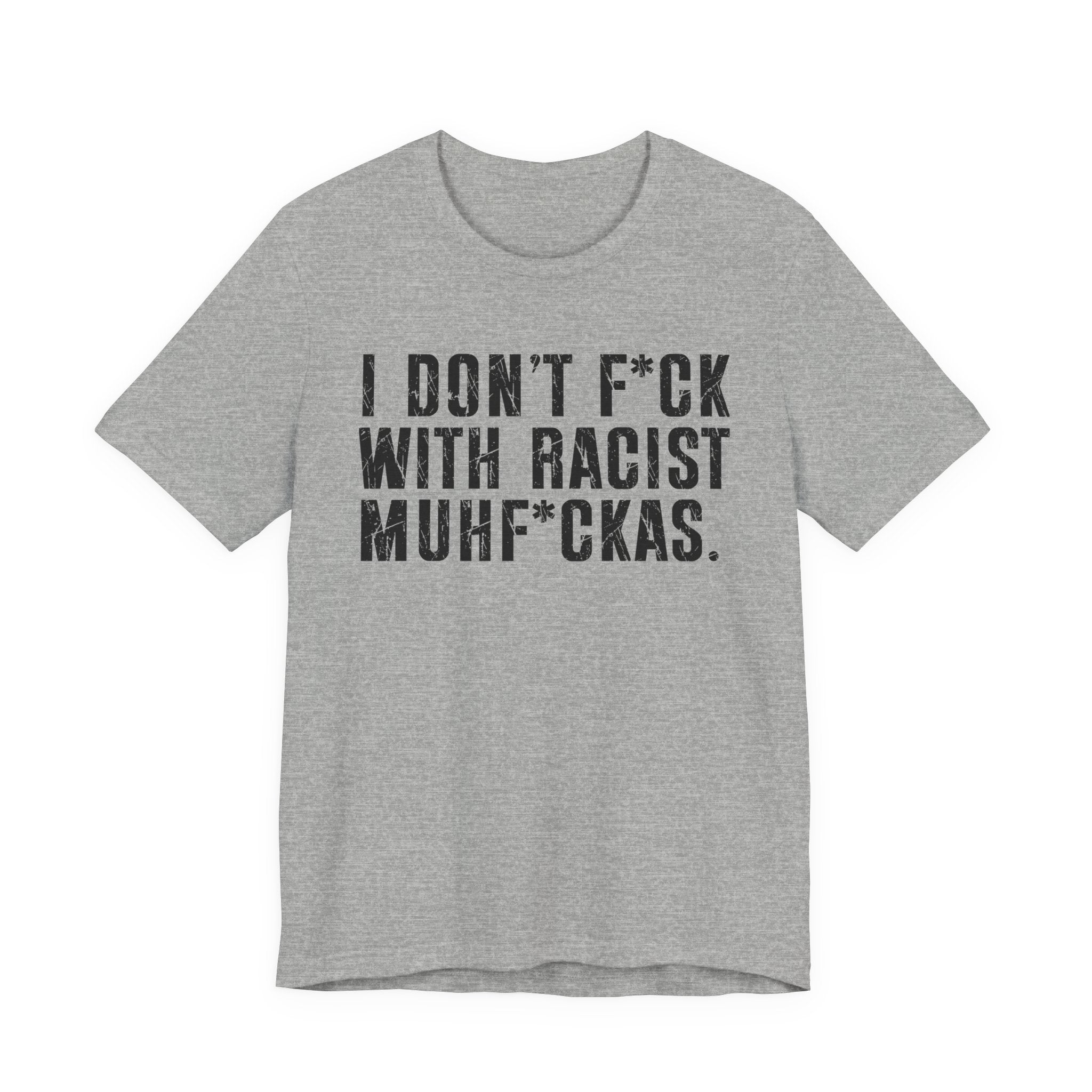 I Don't Fuck With Racist Muhfukas T-shirt