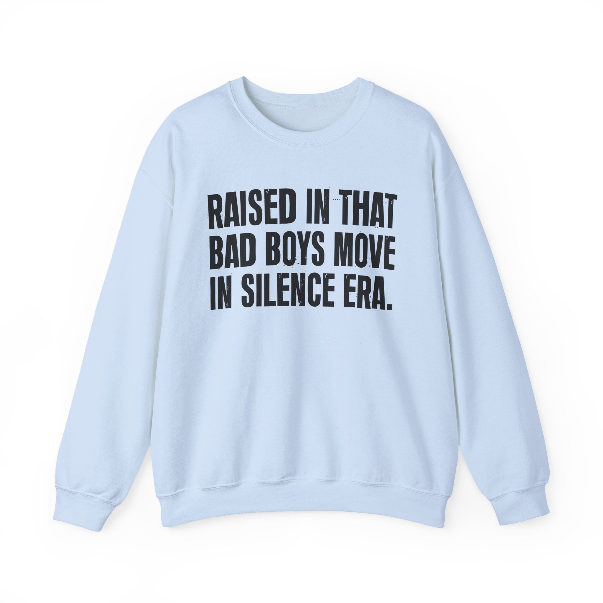 Raised In That Bad Boys Move In Silence Era — Humorous Growing Up Graphic Sweatshirt