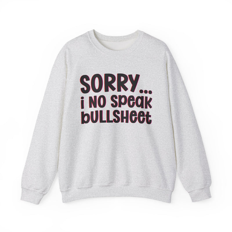 Sorry I No Speak Bullsheet  —  Humorous Reaction Sweathsirt