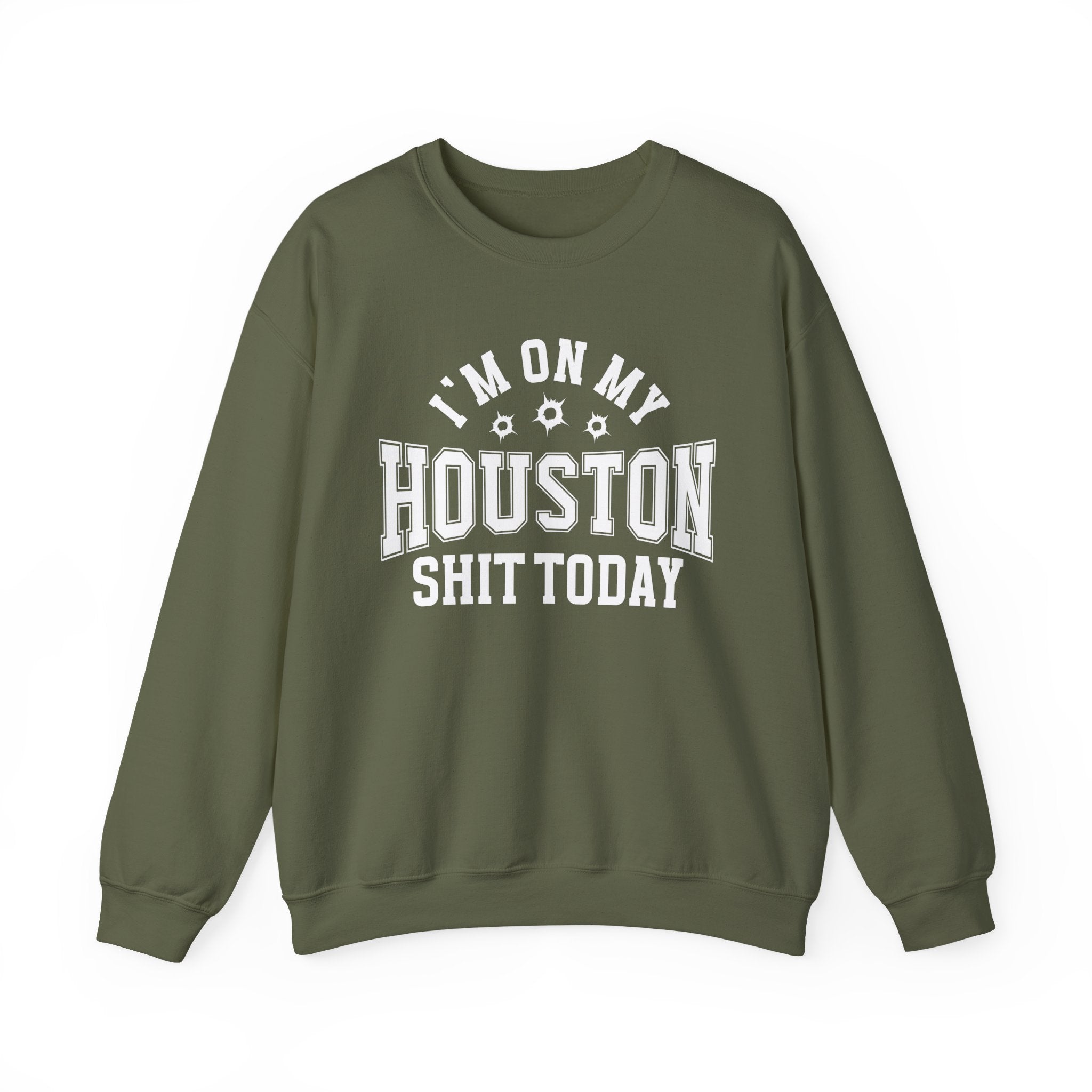 I'm On My Houston Shit Today (Bullet Holes) - Sweatshirt