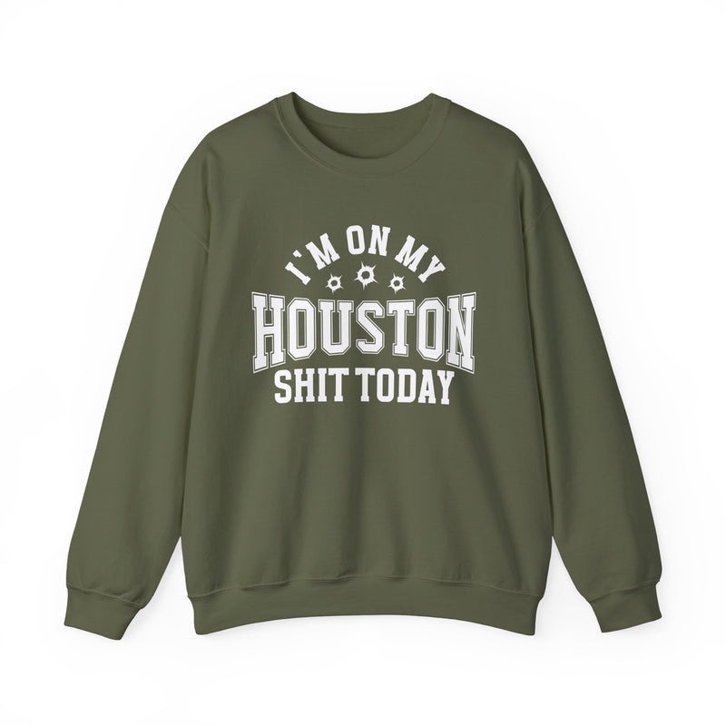 Sweatshirt with bold lettering reading I'M ON MY HOUSTON SHIT TODAY, in a bullet-hole-accented design, product view.