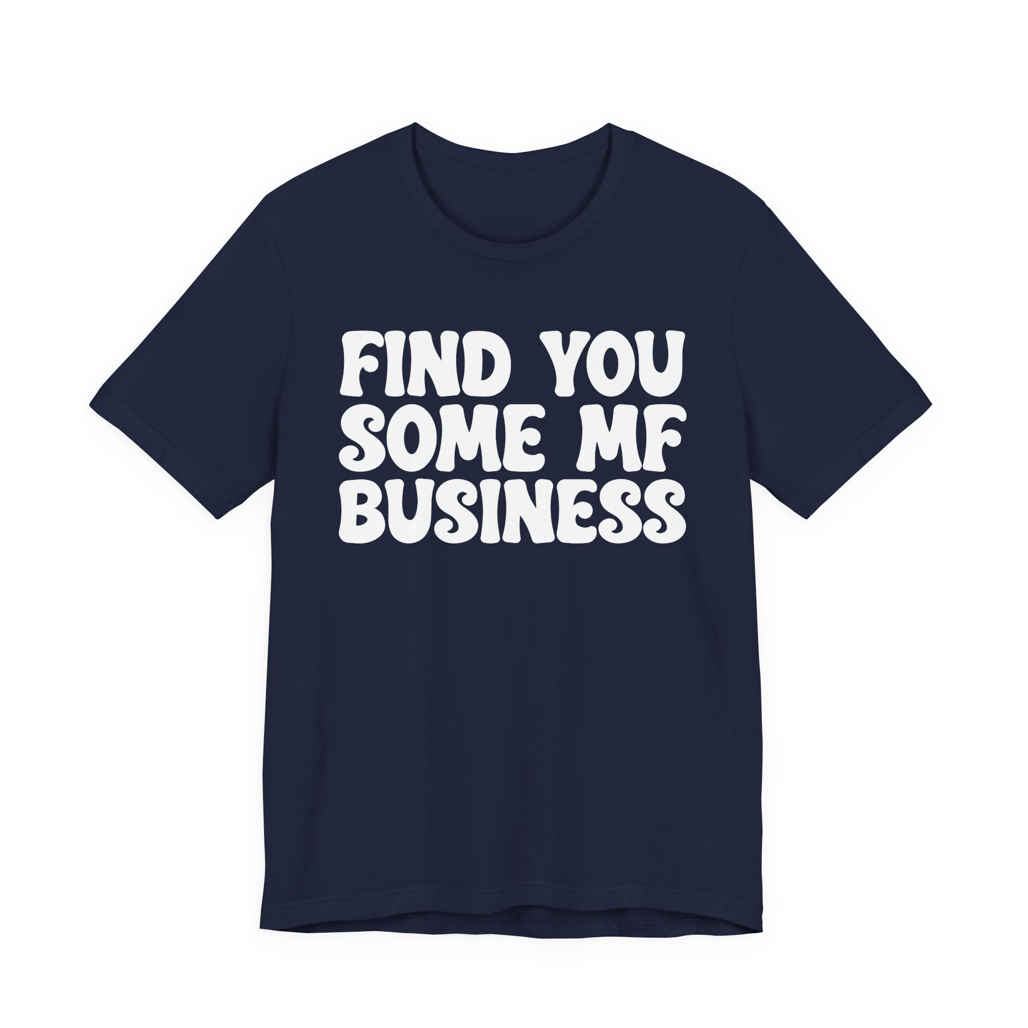 Find You Some MF Business T-shirt