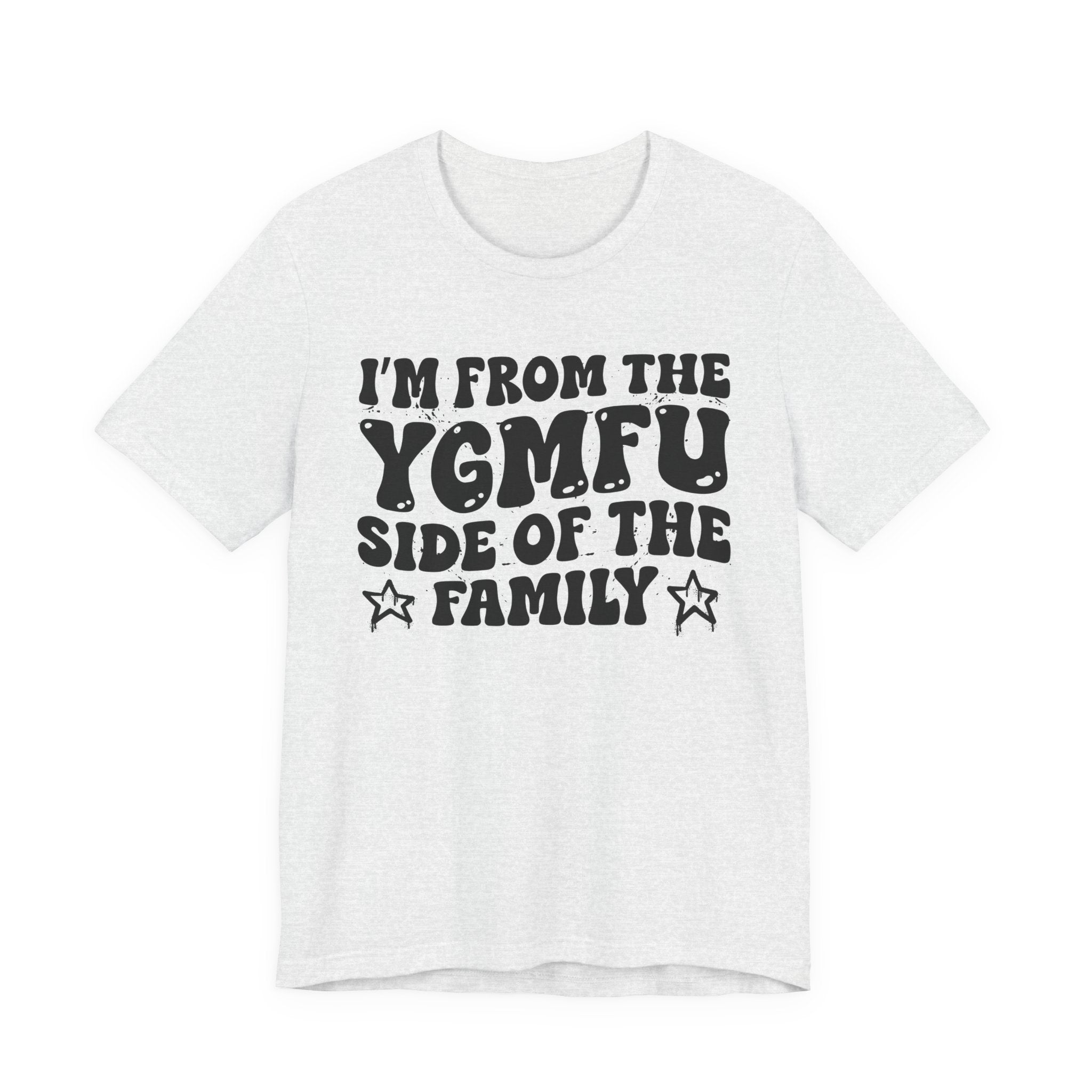 I'm From The YGMFU (You Got Me Fucked Up) Side of the Family — Funny Family Pride T-Shirt