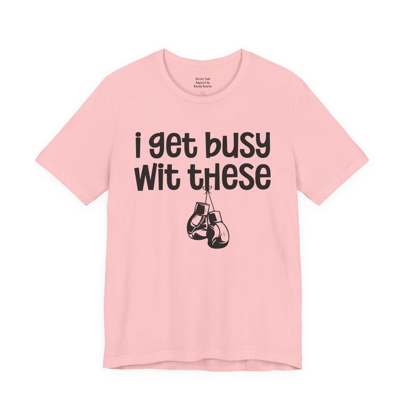 I Gets Busy Wit These T-Shirt