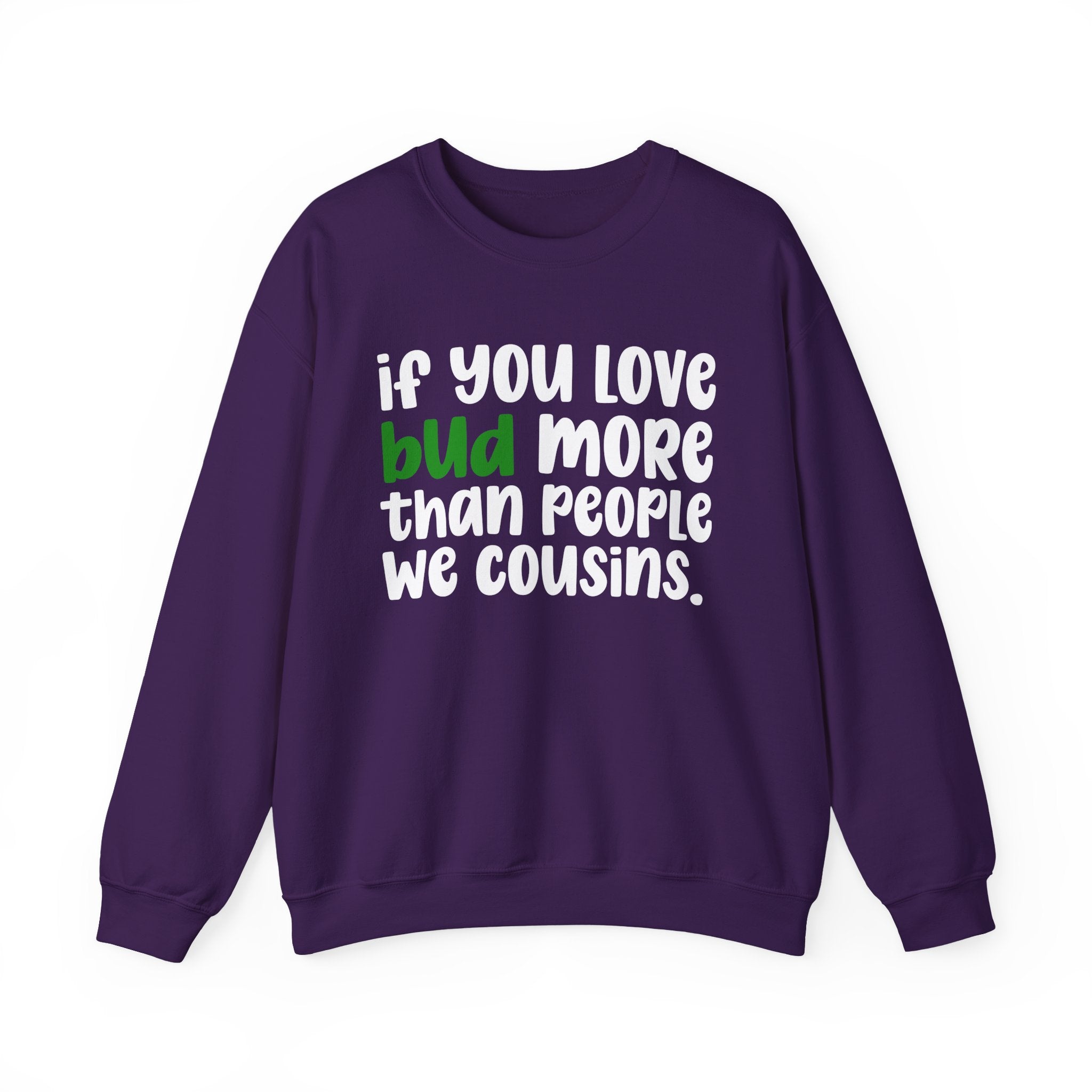 If You Love Bud More Than People We Cousins - Sweatshirt