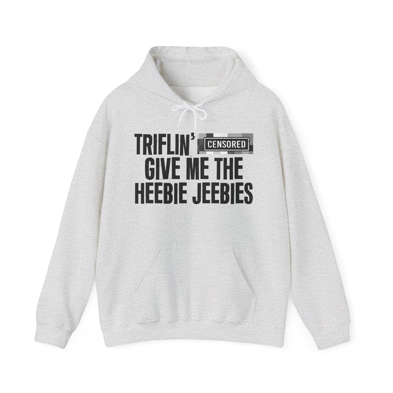 Triflin' [Censored] Give Me The Heebie Jeebies - Hoodie