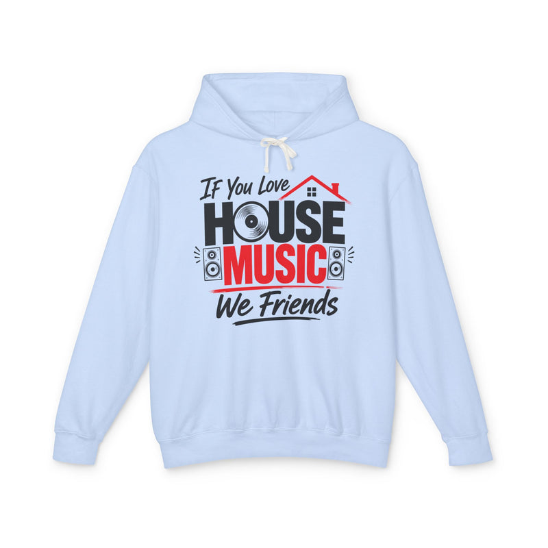 If You Love House Music We Friends － House Music Lovers Hoodie