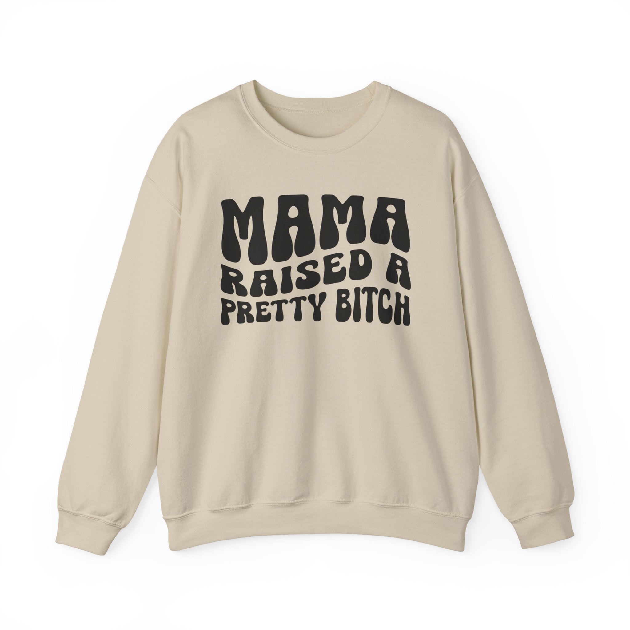 Mama Raised A Pretty Bitch Sweatshirt (solid print)