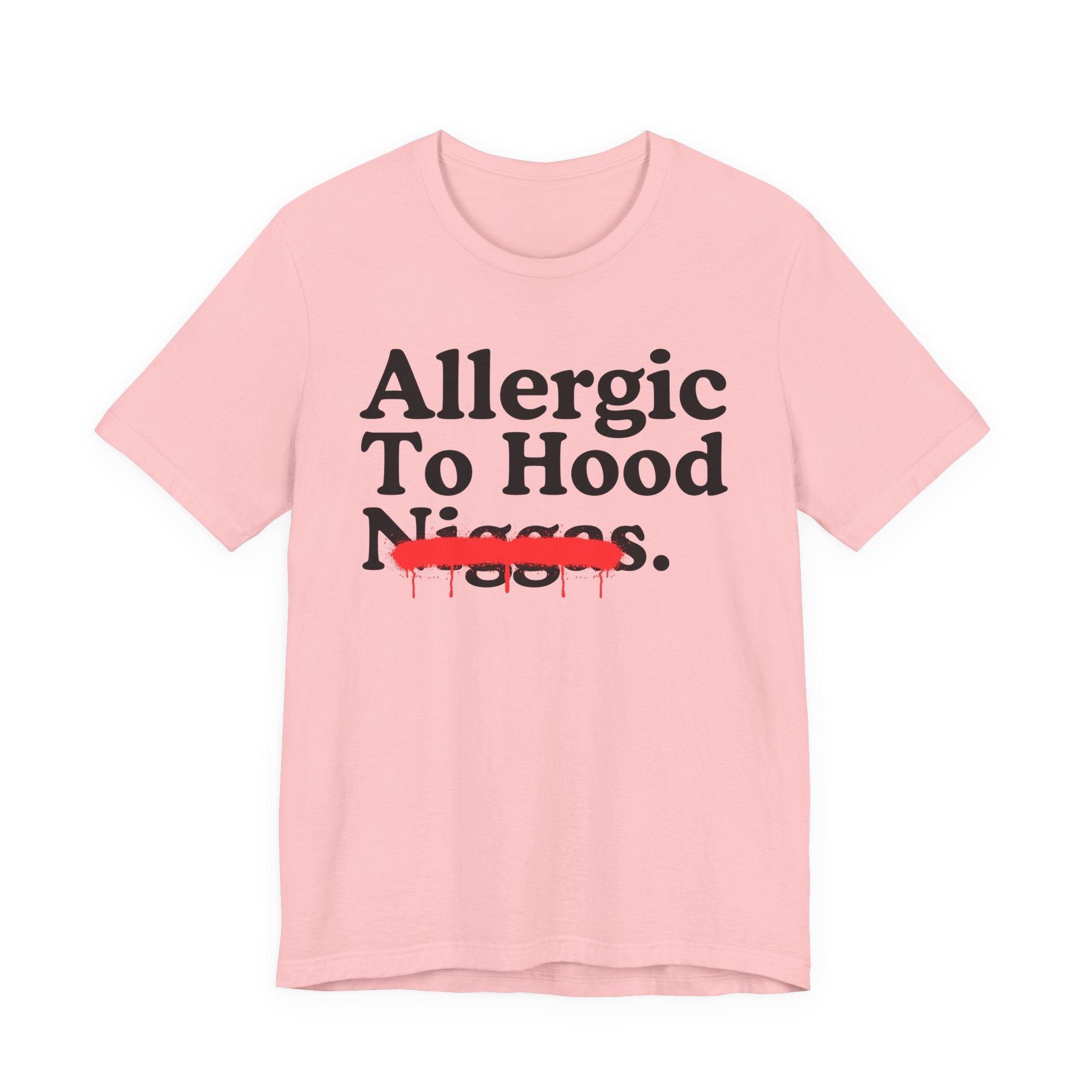 Allergic To Hood Niggas — Sarcastic Statement T-Shirt