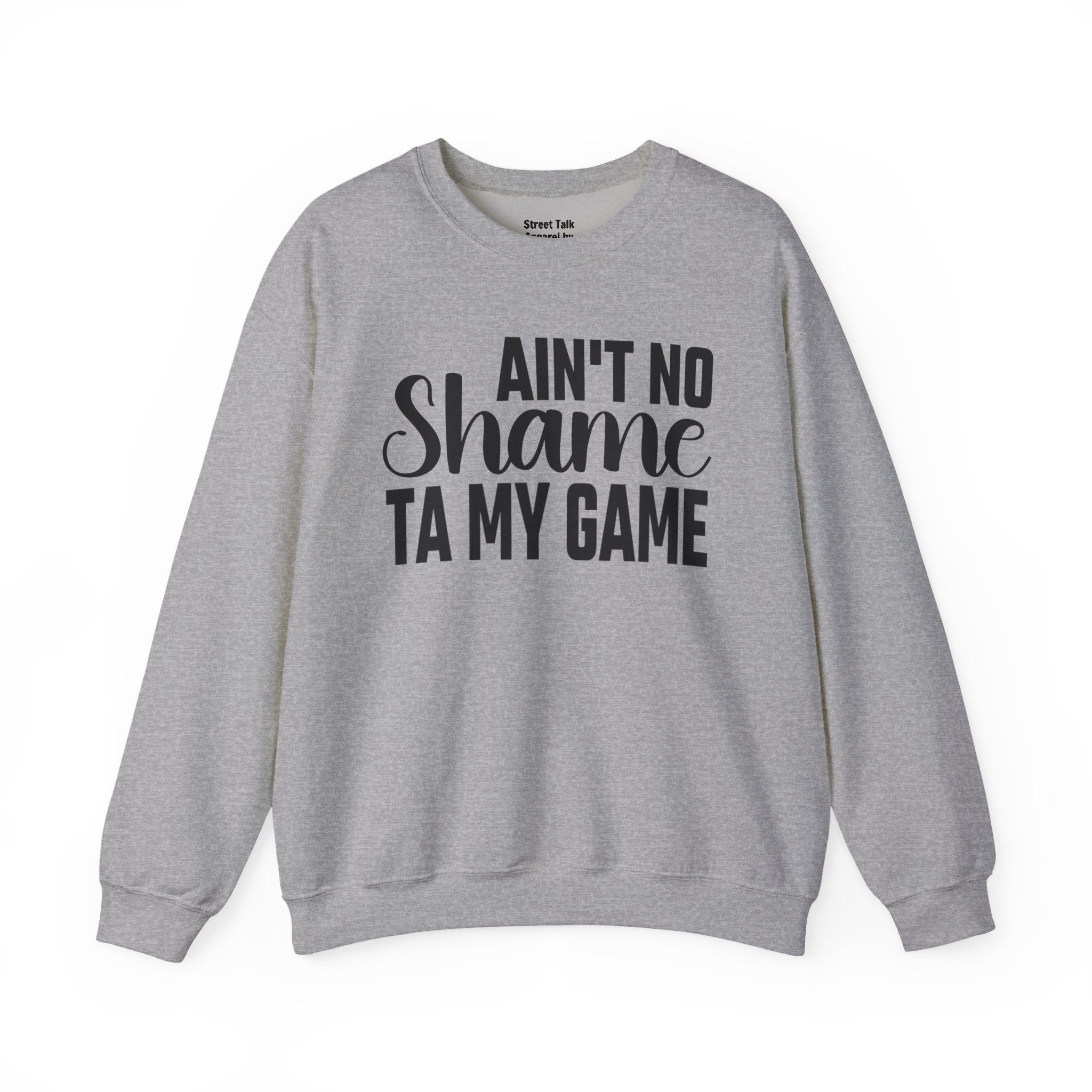 Ain't No Shame Ta My Game Sweatshirt (solid print)