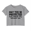 May You Be Protected From Friends Who Betrayed You - Inspirational Quote Crop Top