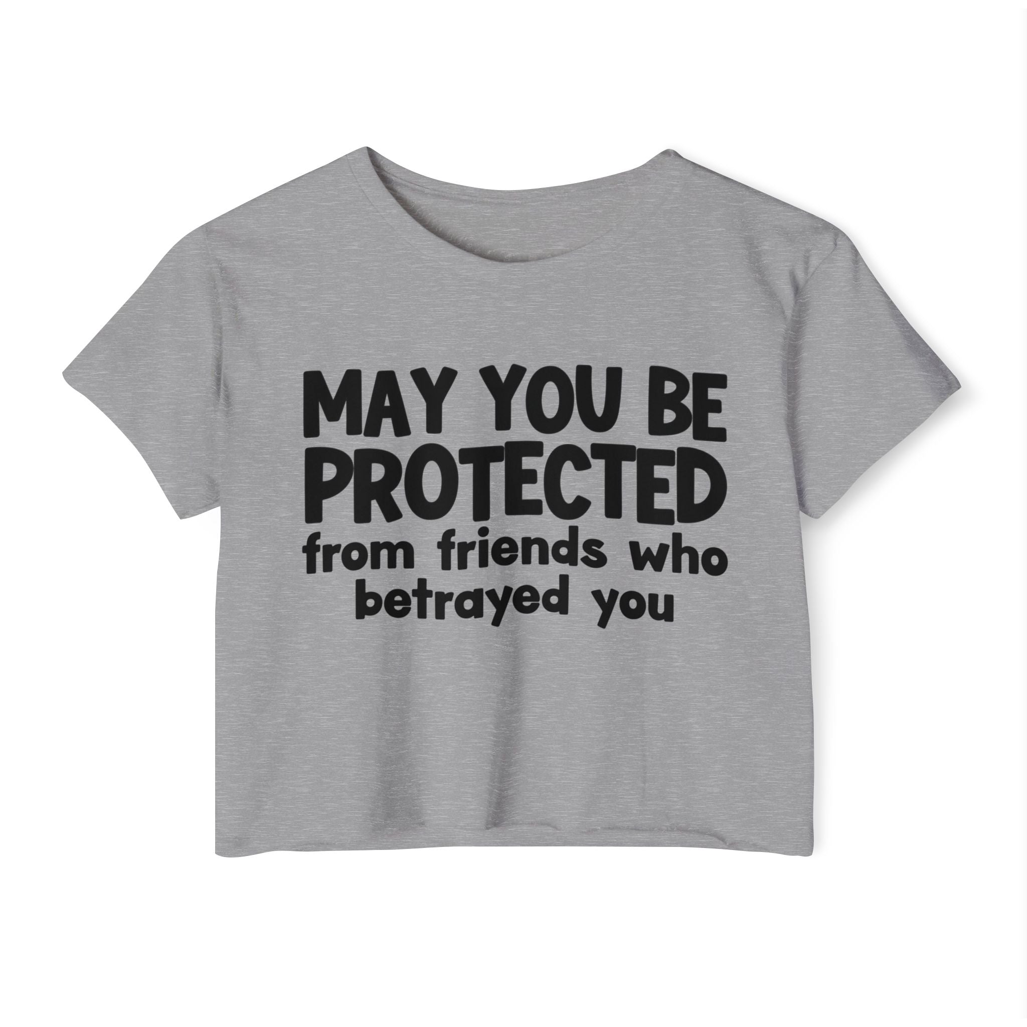 May You Be Protected From Friends Who Betrayed You - Inspirational Quote Crop Top