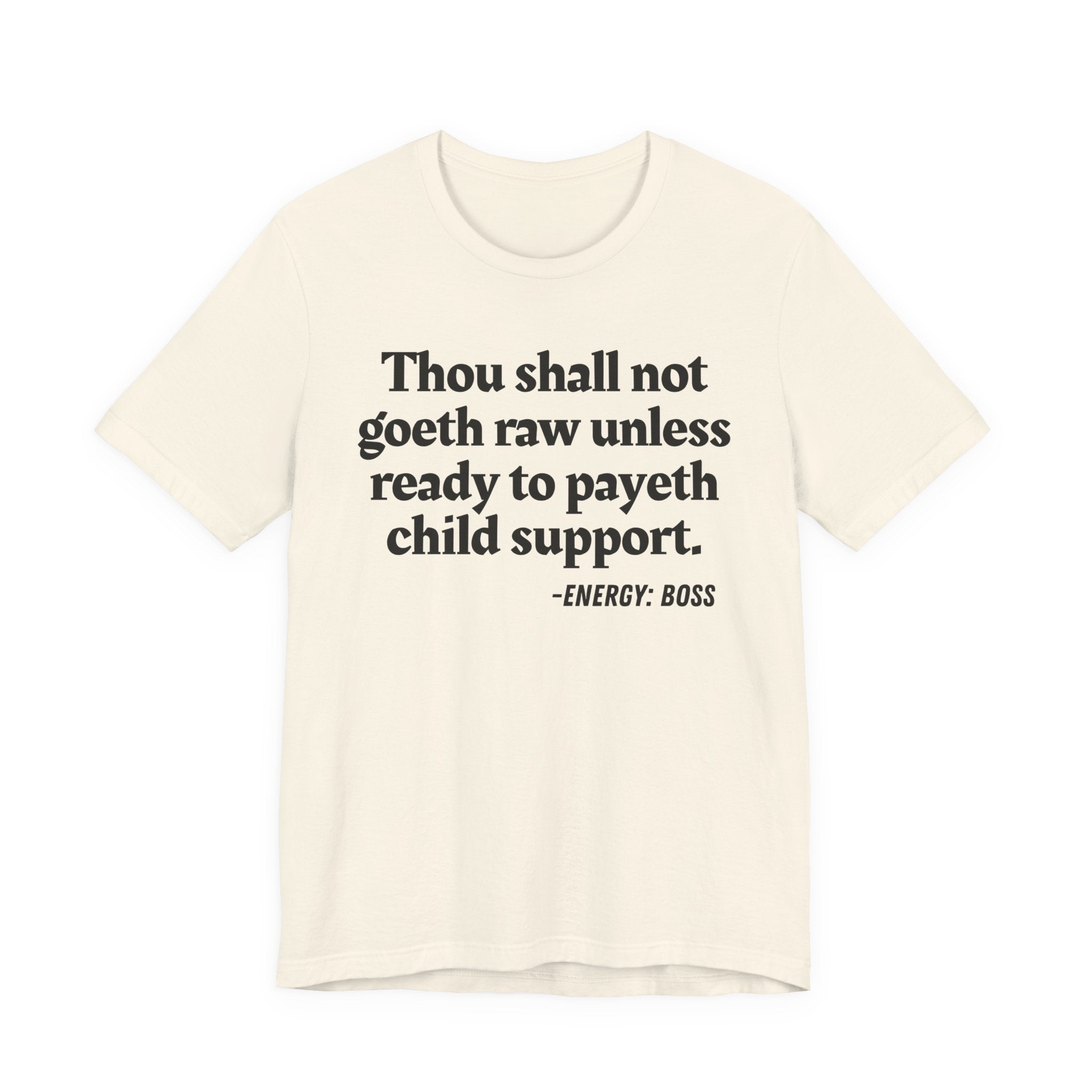 Thou Shall Not Goeth Raw Unless Ready To Payeth Child Support——  T-Shirt