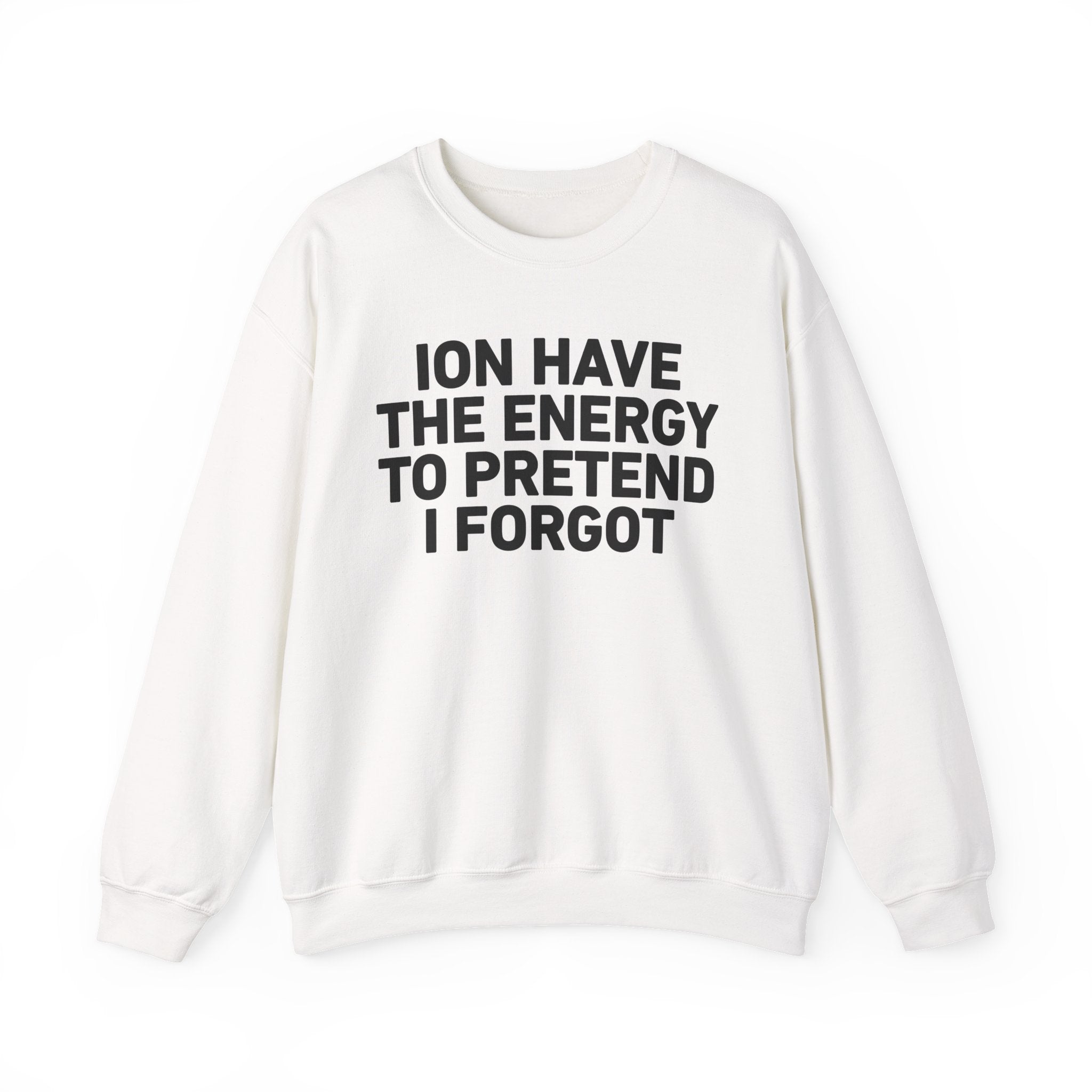 I Don’t Have the Energy to Pretend I Forget － Sweatshirt