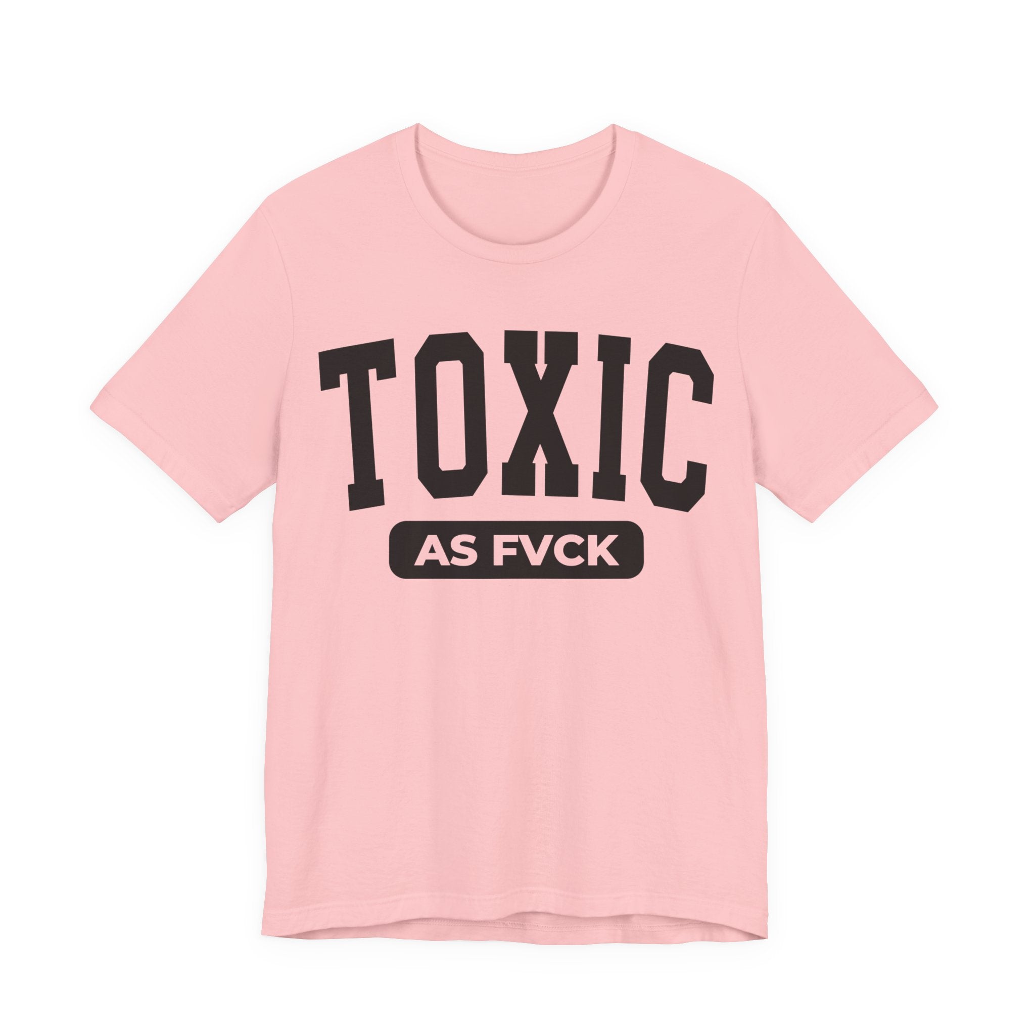 Toxic As Fvck T-Shirt
