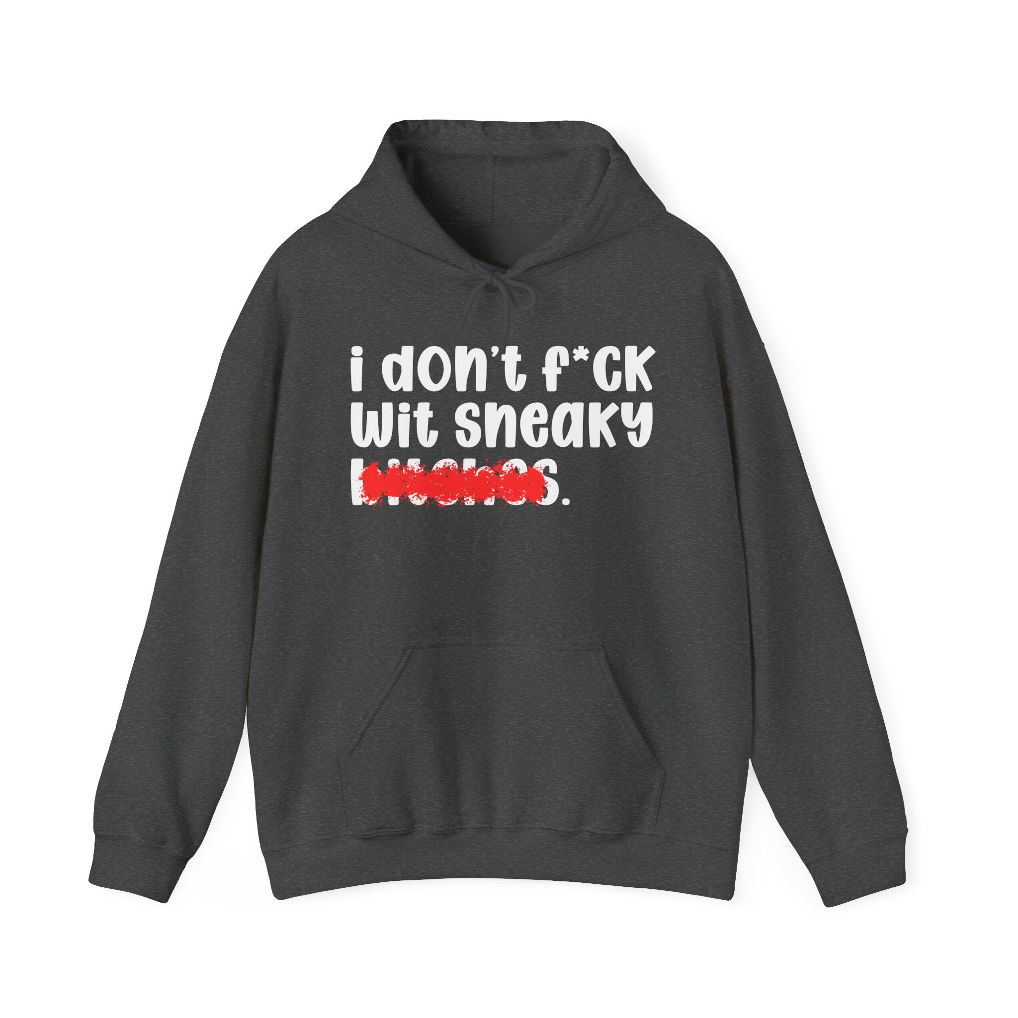 ION (I Don't) FUCK WIT SNEAKY BITCHES - Bold Sarcastic Hoodie