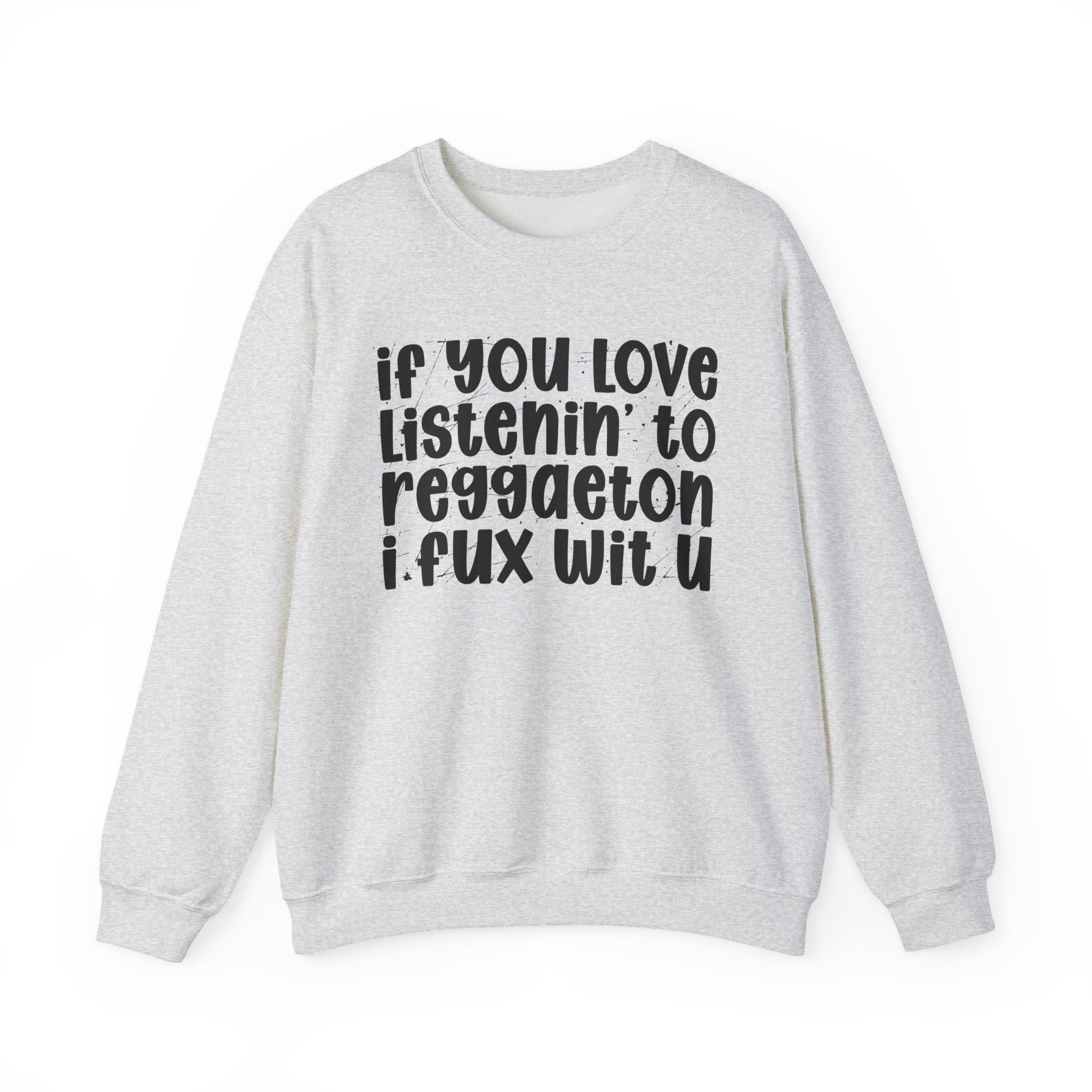 If You Love Listenin' To Reggaeton I Fux Wit U - Reggaeton Fan Sweatshirt