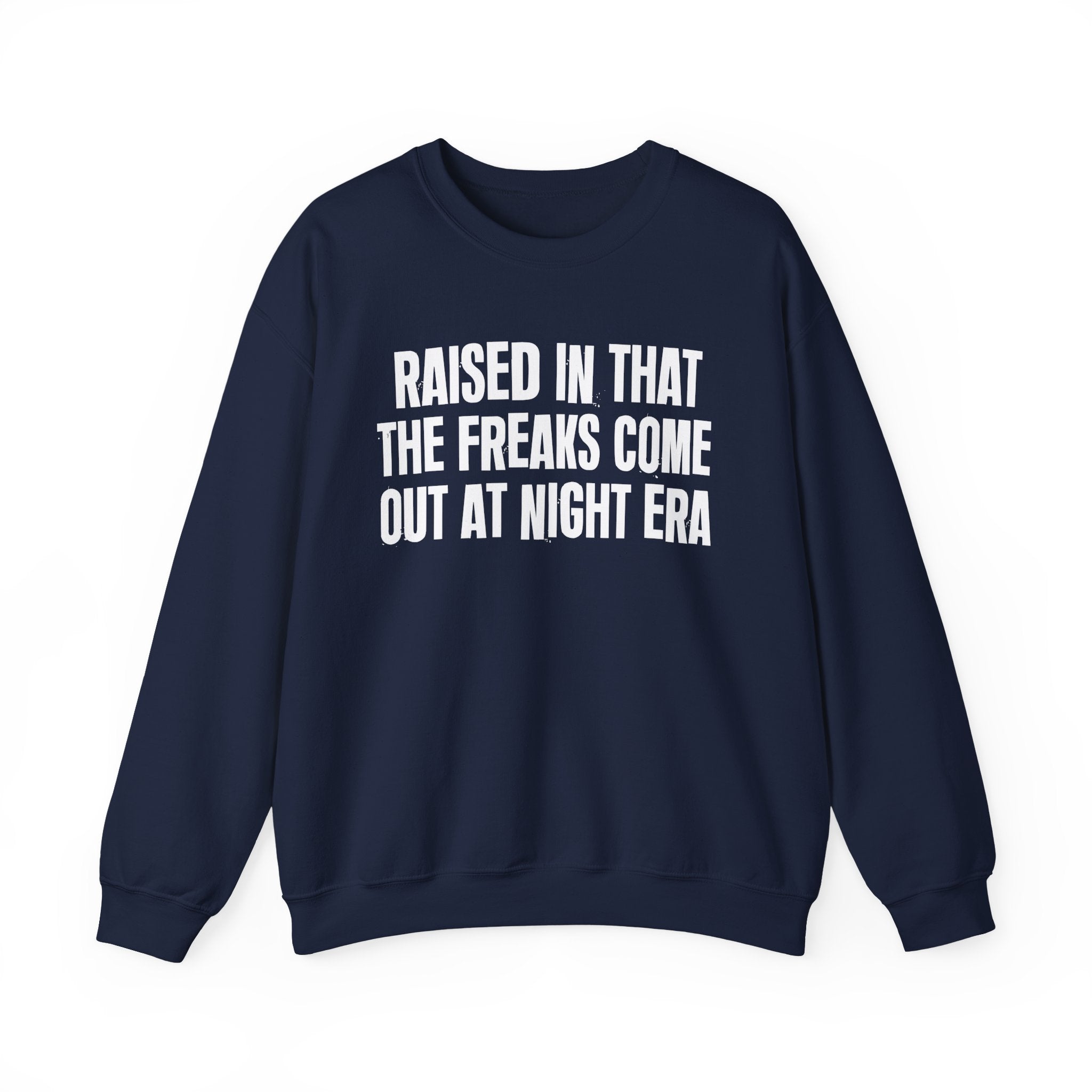 Raised In That The Freaks Come Out At Night Era — Humorous Growing Up Graphic Sweatshirt