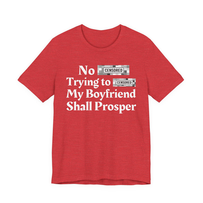 No Bitch Tryin' To Fuck My Boyfriend Shall Prosper — T-Shirt