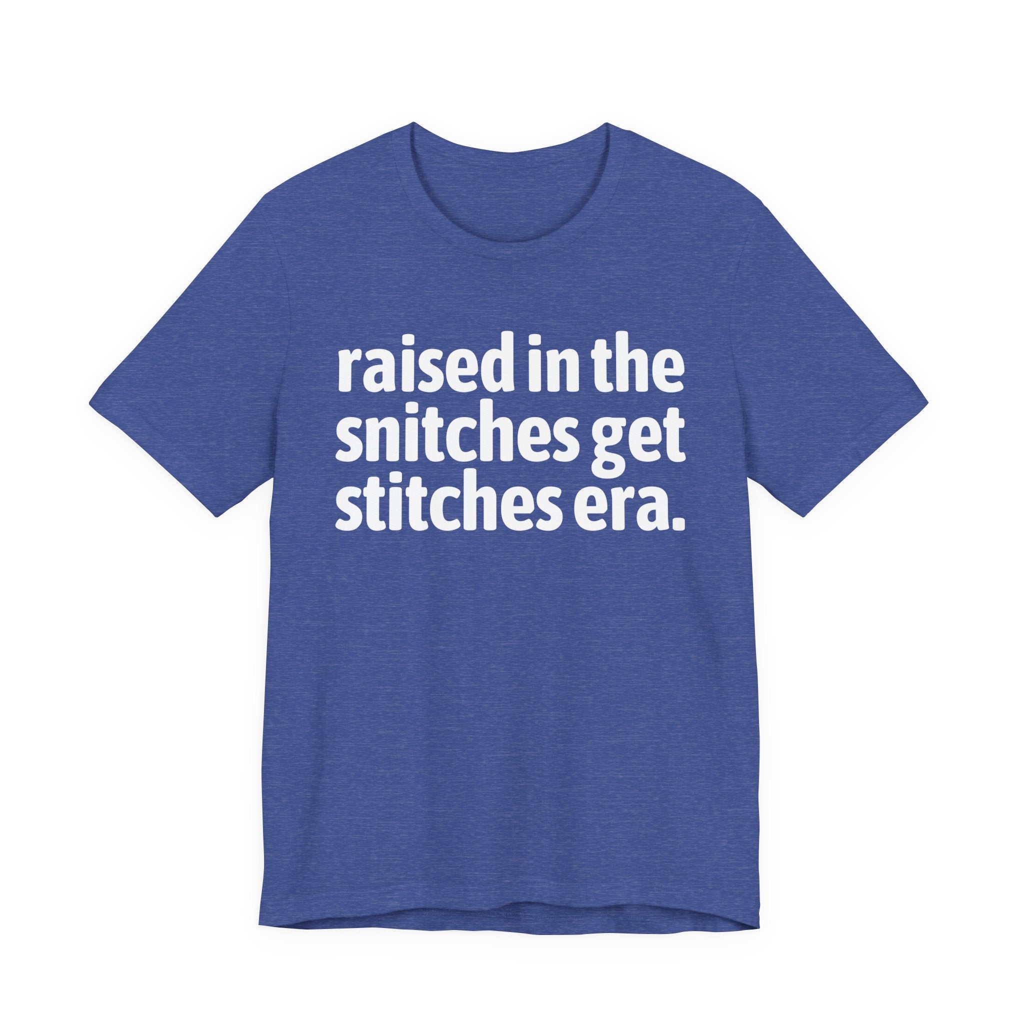 Raised In The Snitches Get Snitches Era - Funny Back In The Day Statement Tee Shirt