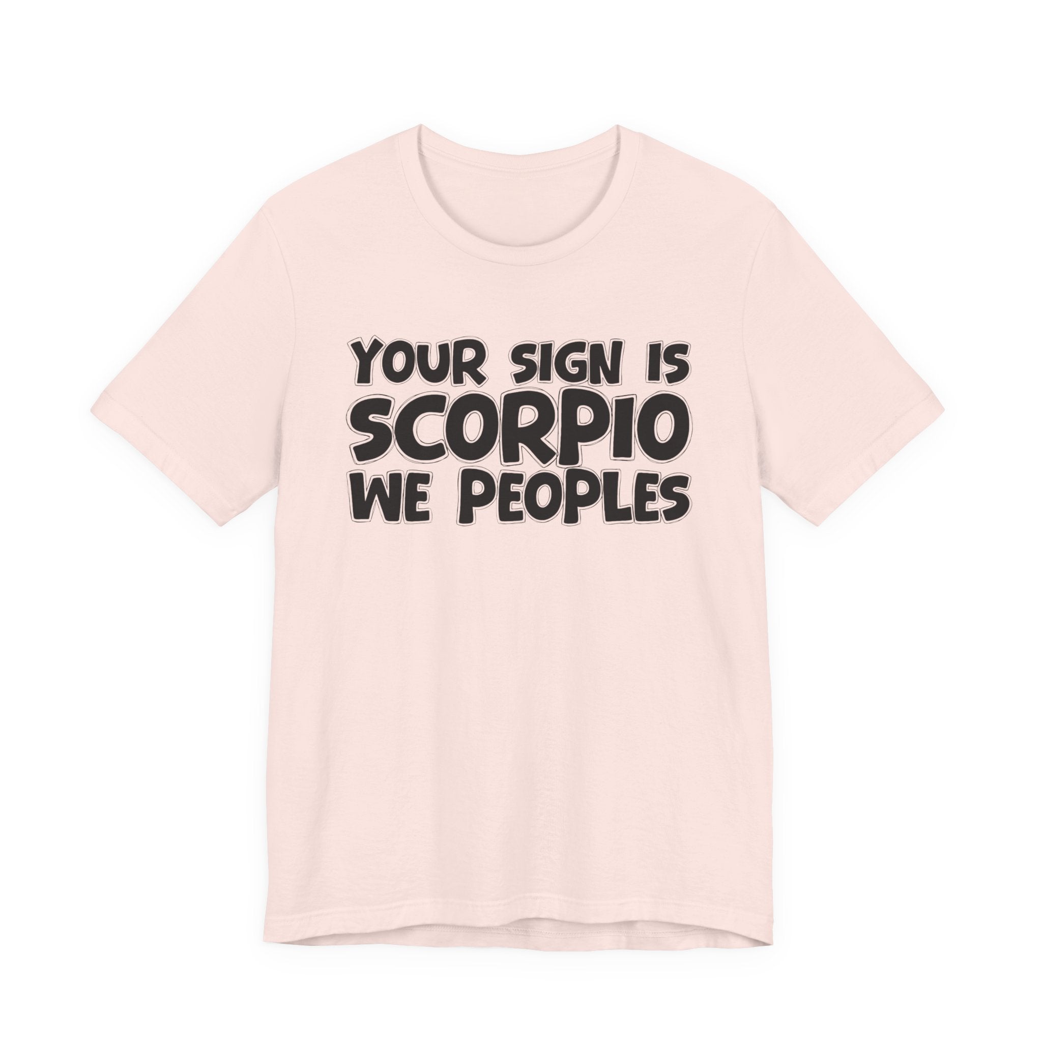 If Your Sign Is SCORPIO We Peoplez - Fun Astrology Tee for SCORPIOS
