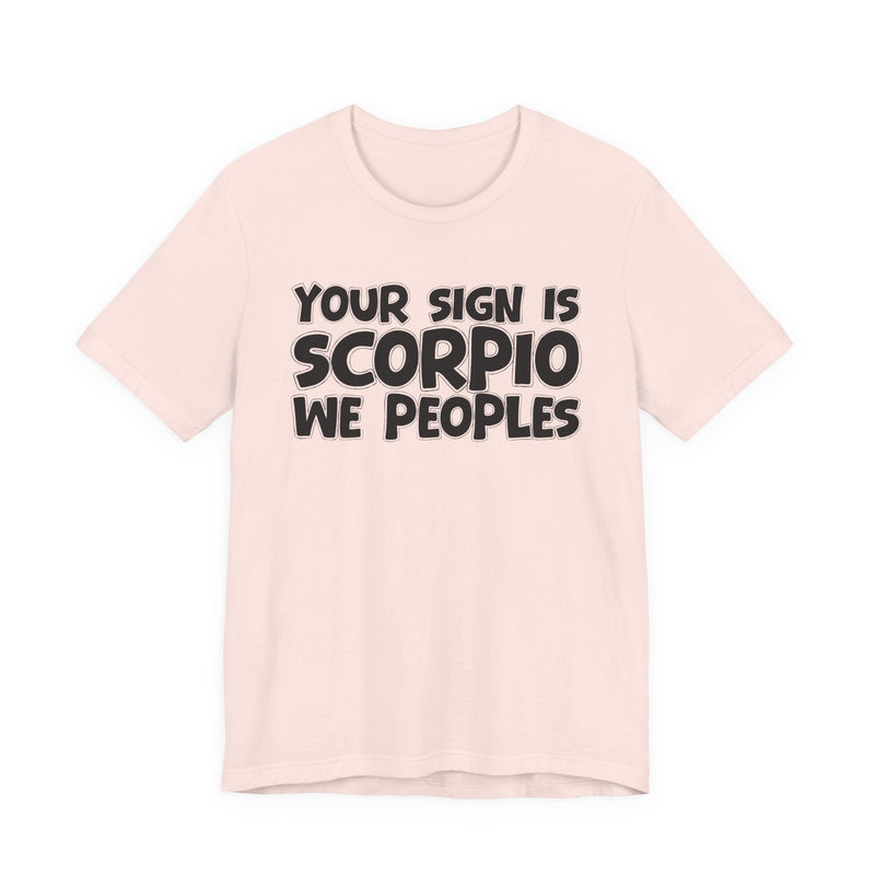 If Your Sign Is SCORPIO We Peoplez —— Fun Astrology T-Shirt for SCORPIOS