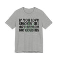 If You Love Smokin' All Day  Err'day We Cousins - Reggaeton Fan T-Shirt