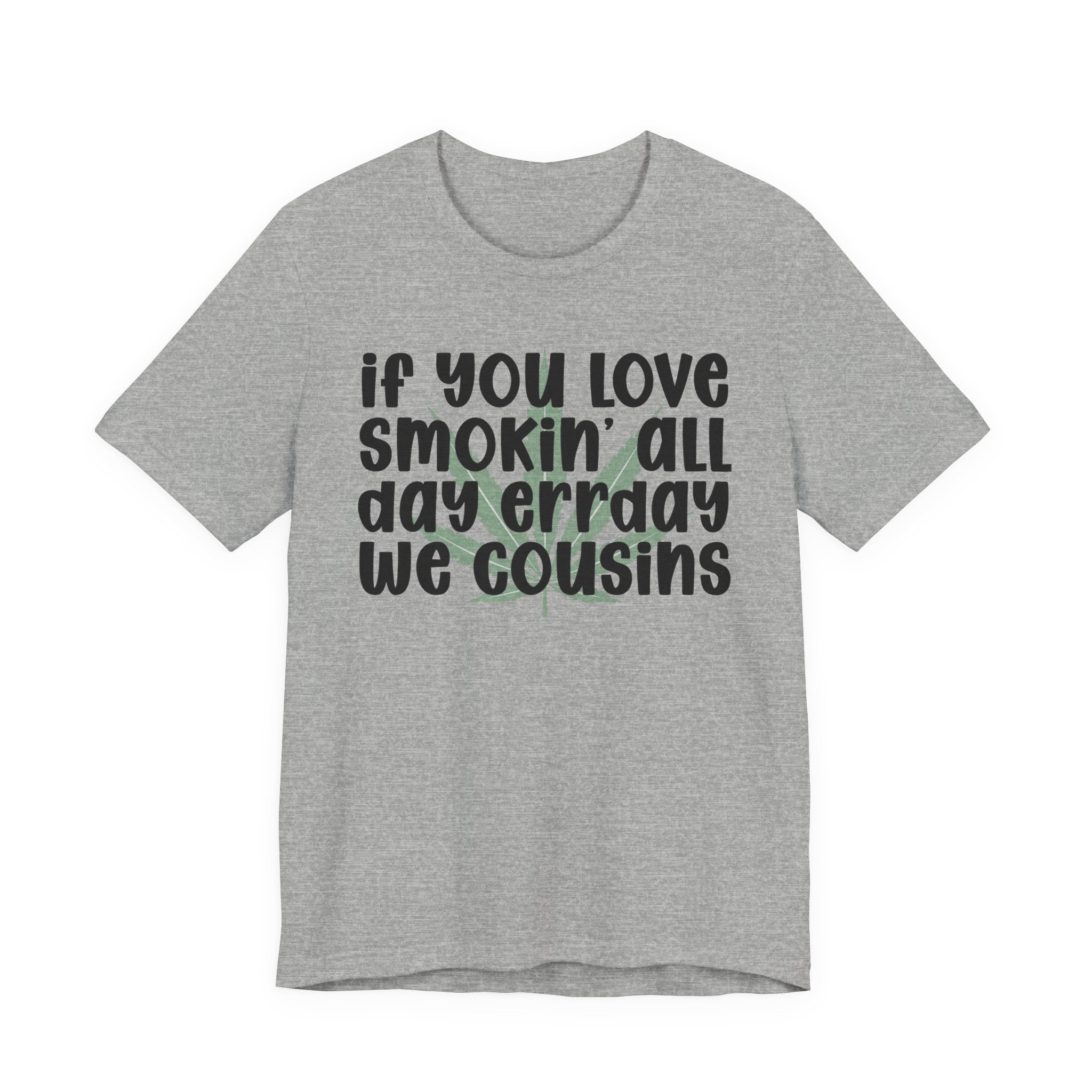 If You Love Smokin' All Day  Err'day We Cousins - Reggaeton Fan T-Shirt