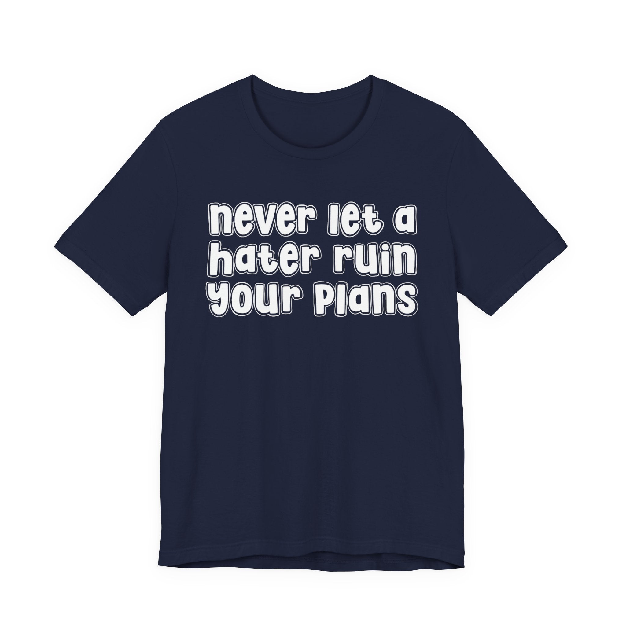 Never Let A Hater Ruin Your Plans － Motivational Mindset T-shirt