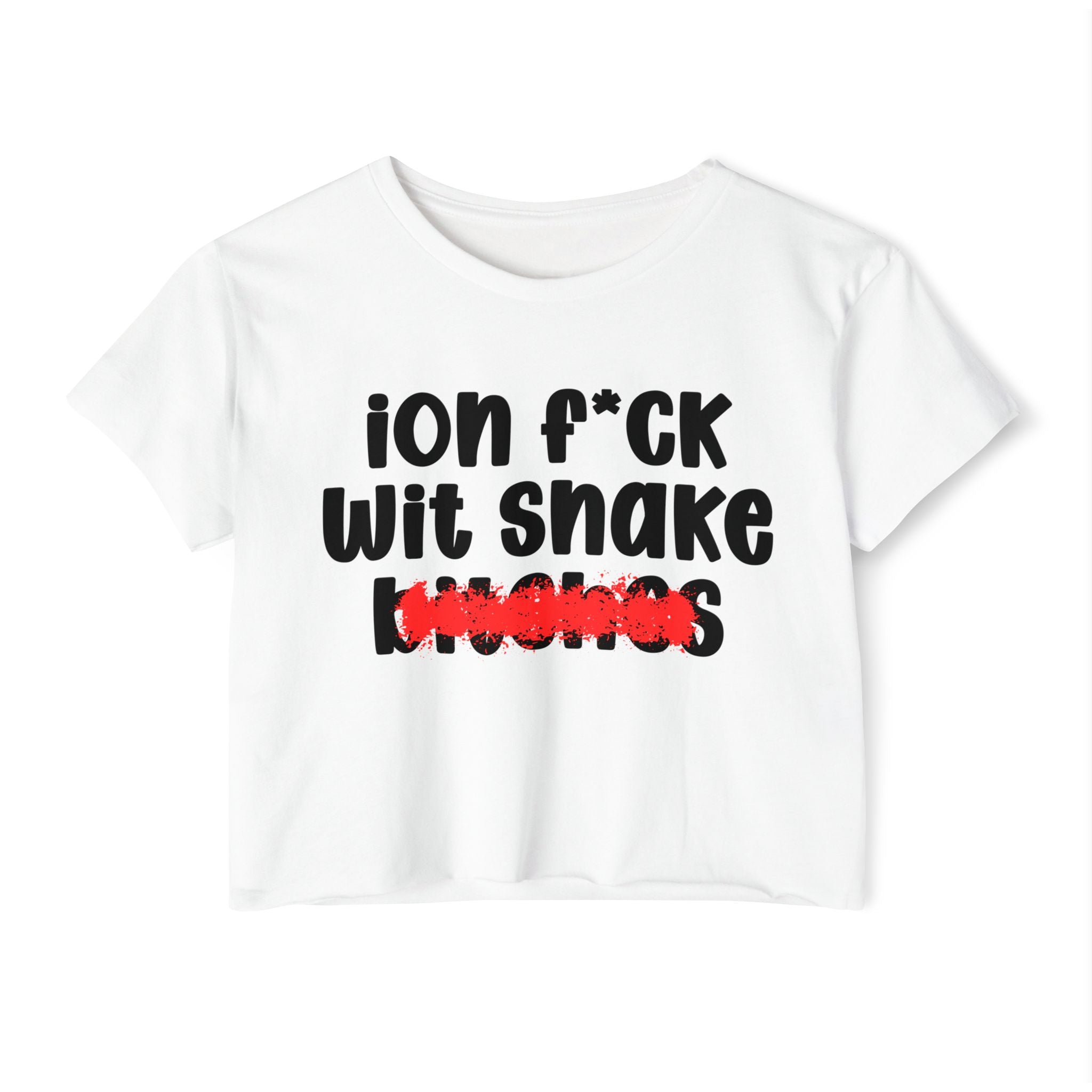 ION (I Don't) FUCK WIT SNAKE BITCHES — Bold Sarcastic Crop Top