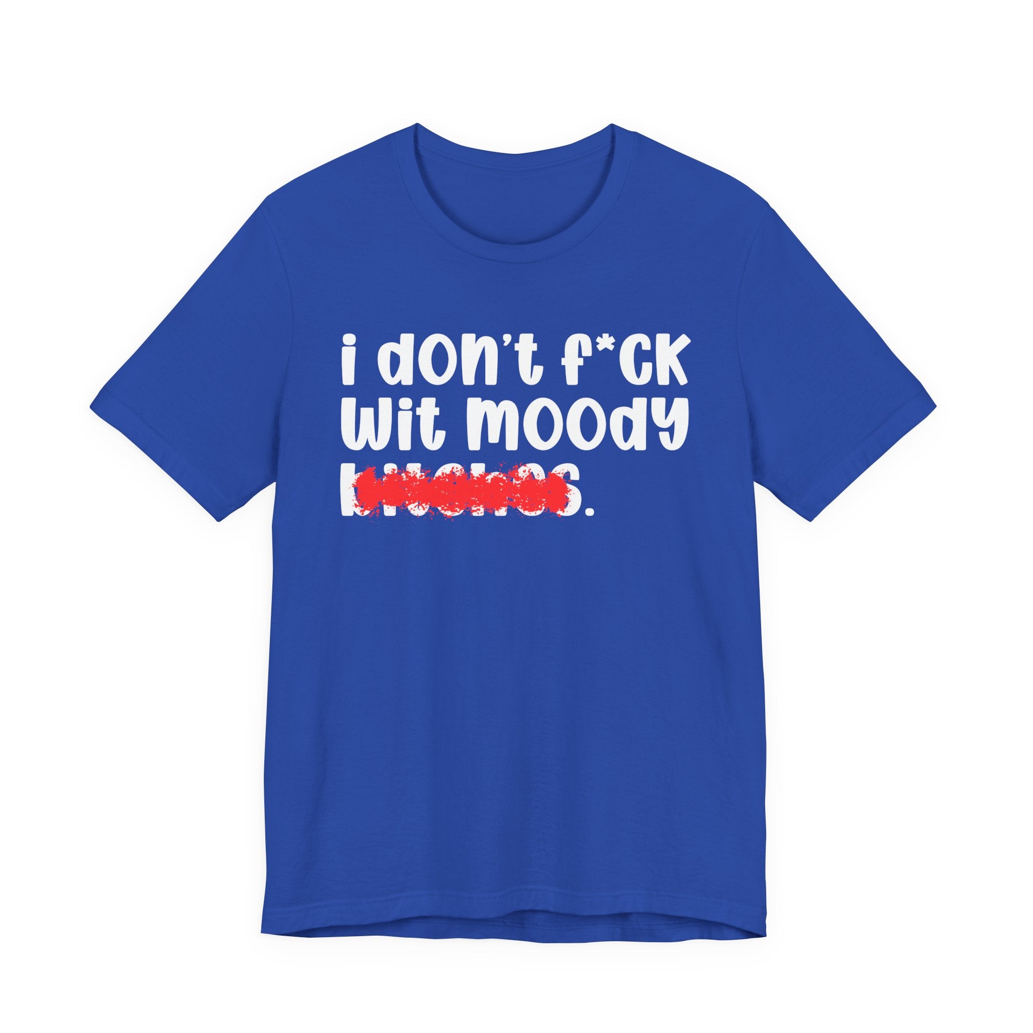 ION (I Don't) FUCK WIT MOODY BITCHES — Bold Sarcastic Graphic T-Shirt