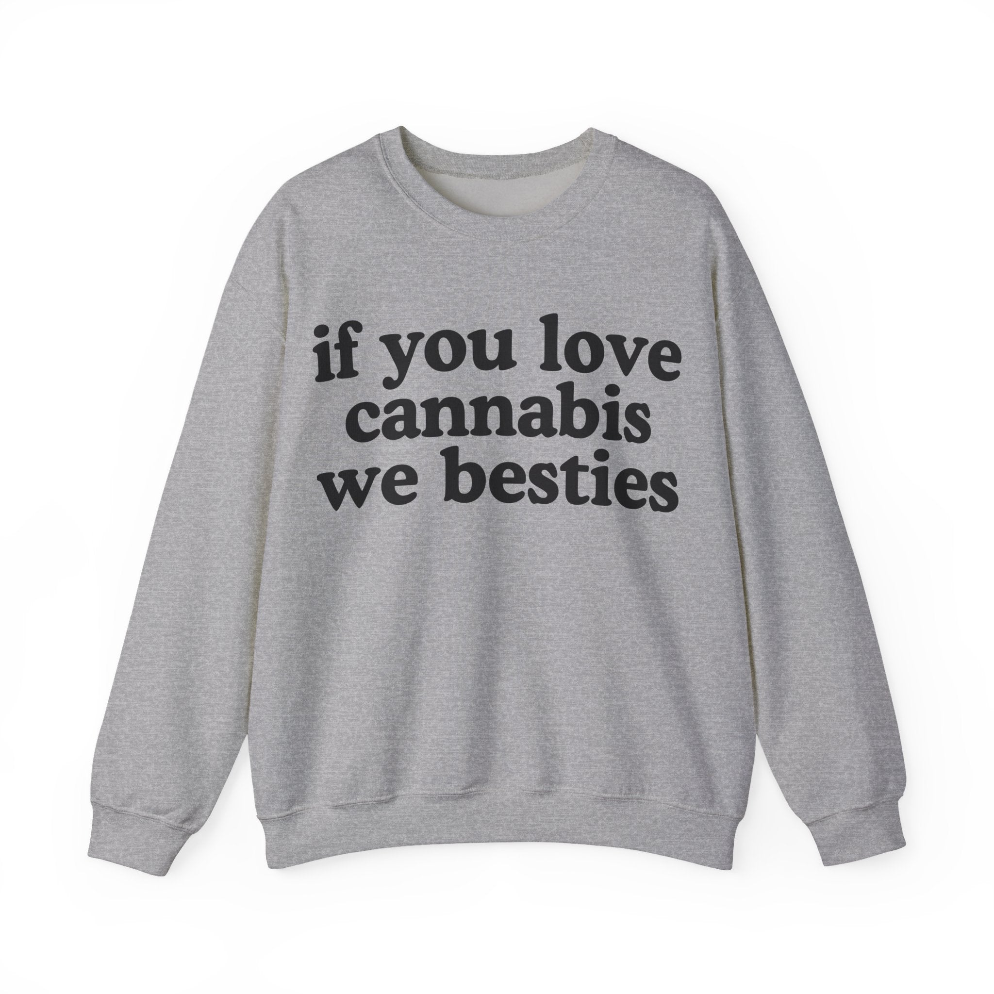 If You Love Cannabis We Besties - Cannabis Lovers Gift Sweatshirt