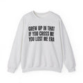 Grew Up In That If You Cross Me You Lost Me Era - Funny Back In The Days Sweatshirt
