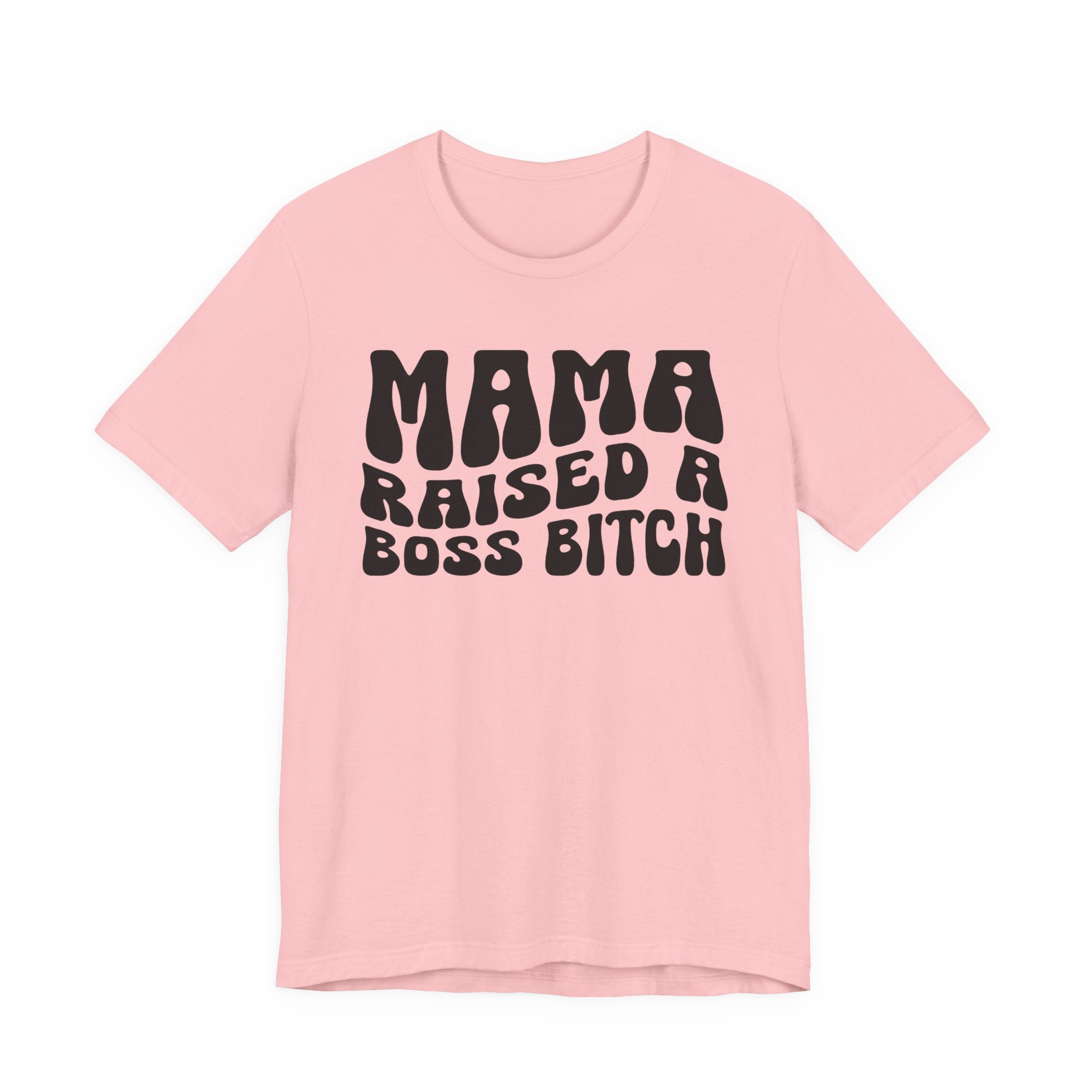 Mama Raised A Boss Bitch T-shirt (solid print)