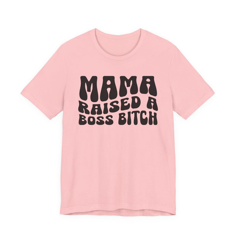Mama Raised A Boss Bitch T-Shirt (solid print)