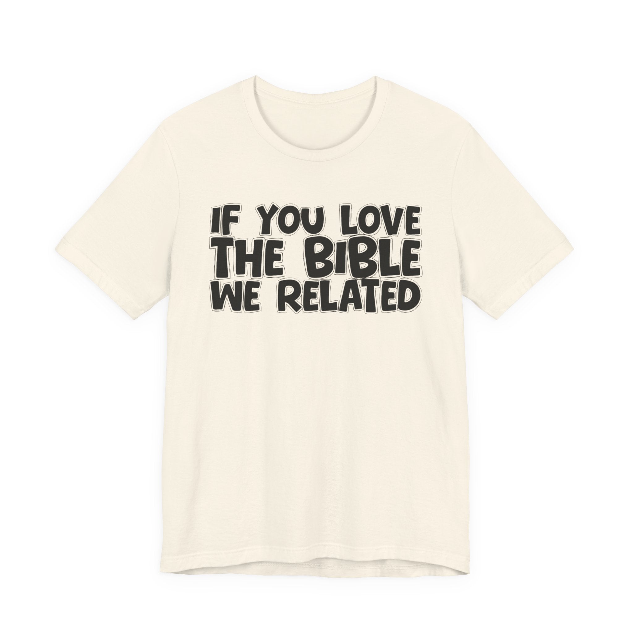 If You Love The Lord We Related - Inspirational Faith T-Shirt