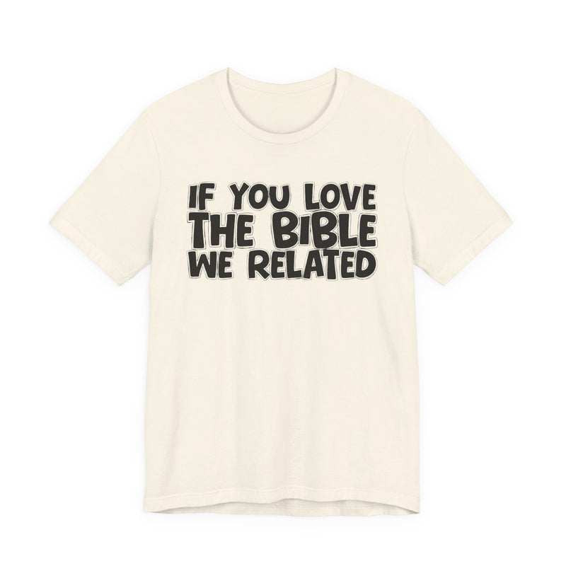 If You Love The Lord We Related — Inspirational Faith T-Shirt