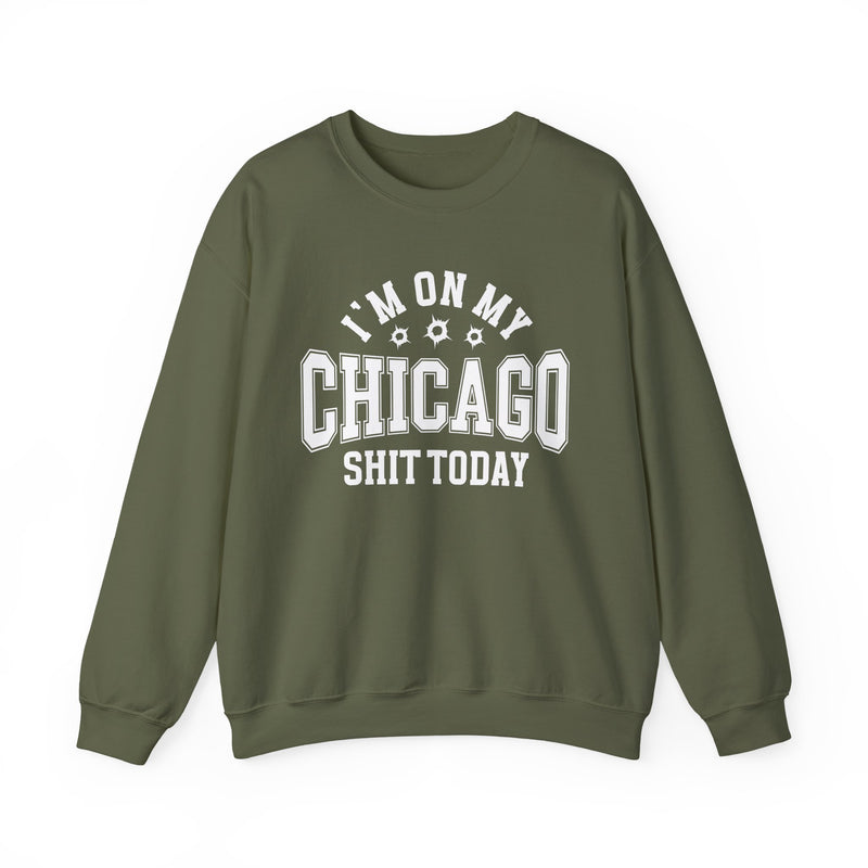Sweatshirt with collegiate lettering reading I'M ON MY CHICAGO SHIT TODAY, front view.