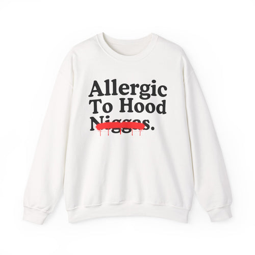 Allergic To Hood Niggas — Sarcastic Statement Sweatshirt
