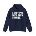 I Don't Fuck Wit Snow Bitches - Hoodie