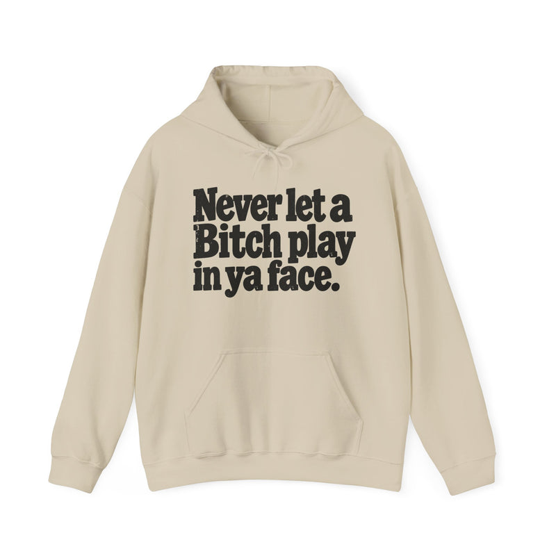 Never Let A Bitch Play In Ya Face －Street Motivational Hoodie