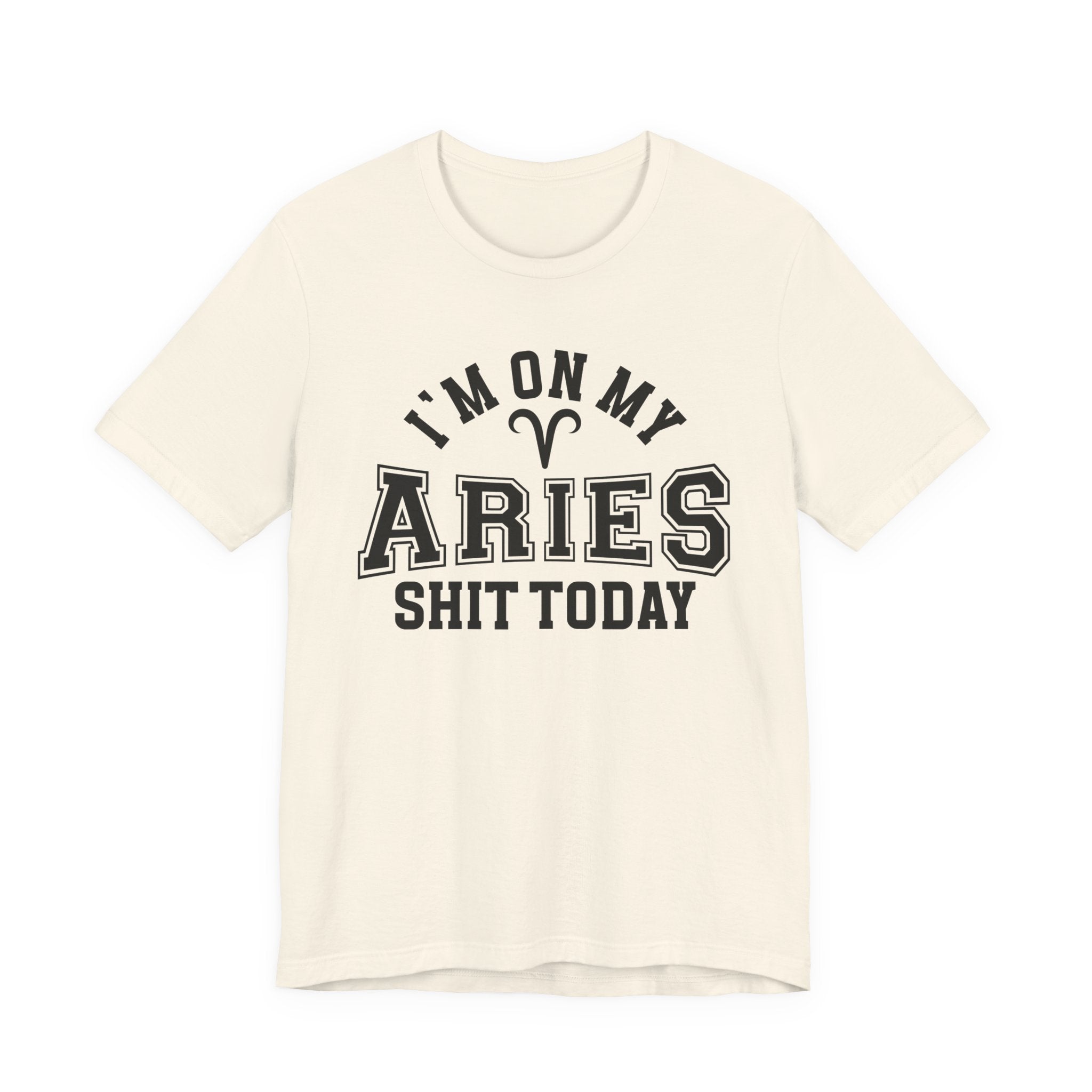 I'm On My Aries Shit Today T-shirt