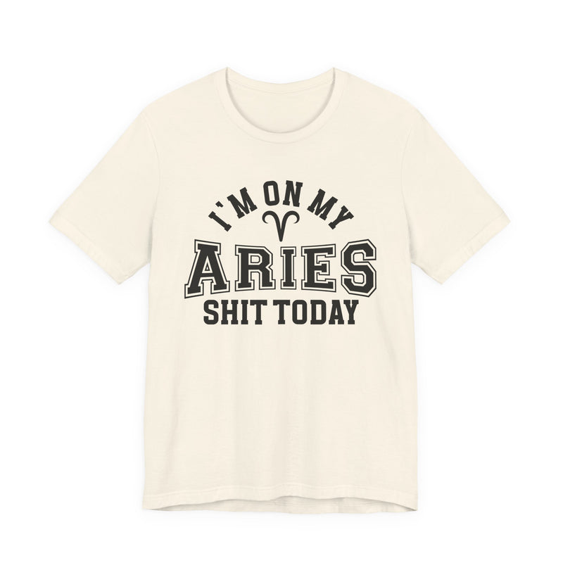 I'm On My Aries Shit Today T-Shirt