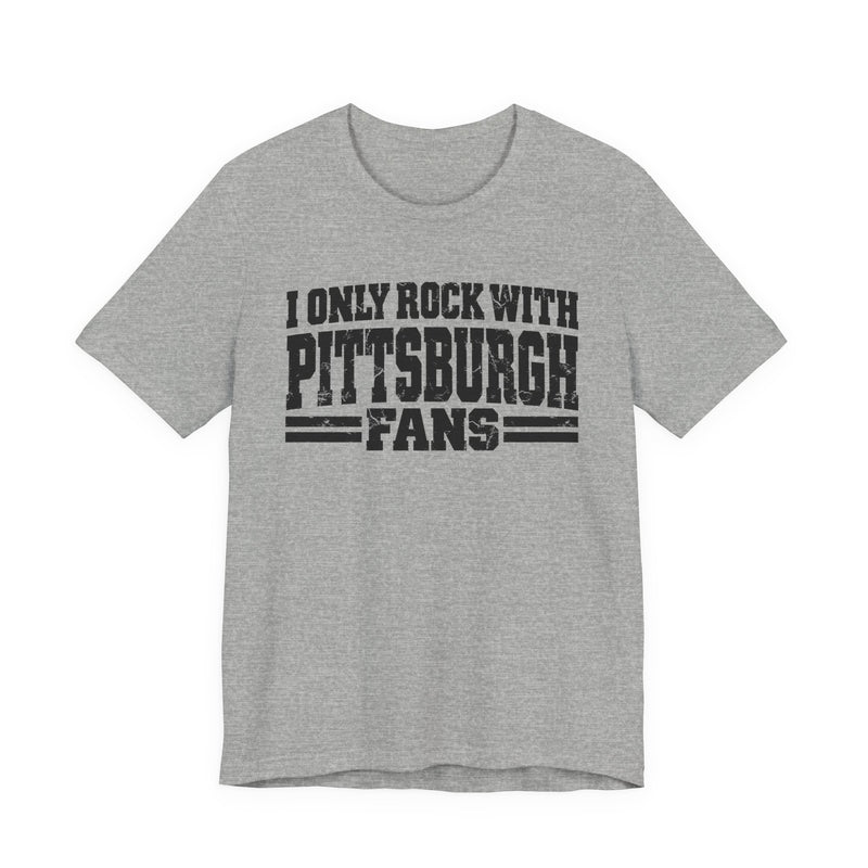 I Only Rock with Pittsburgh Fans － Fun Sport Fans T-Shirt