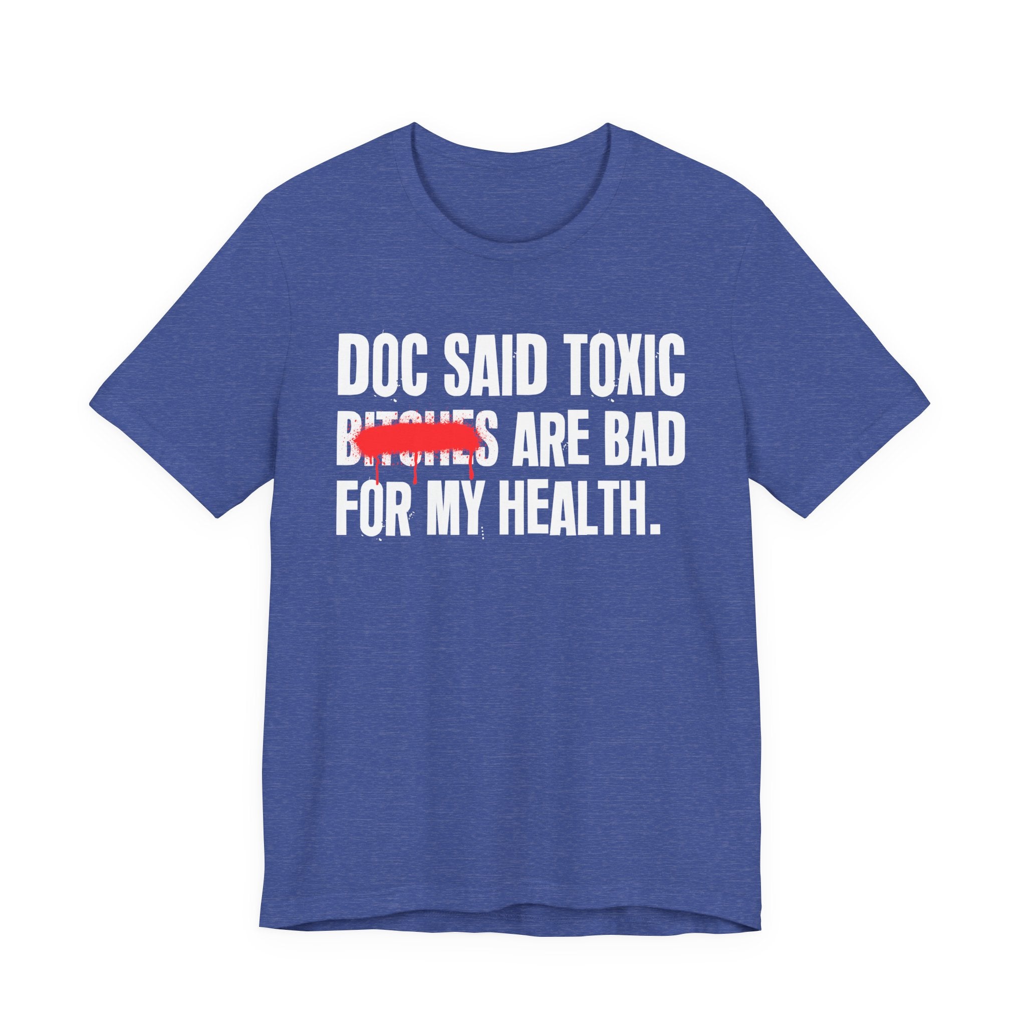 Doc Said Toxic Bitches Are Bad For My Wealth - Funny Health Statement Tee Shirt